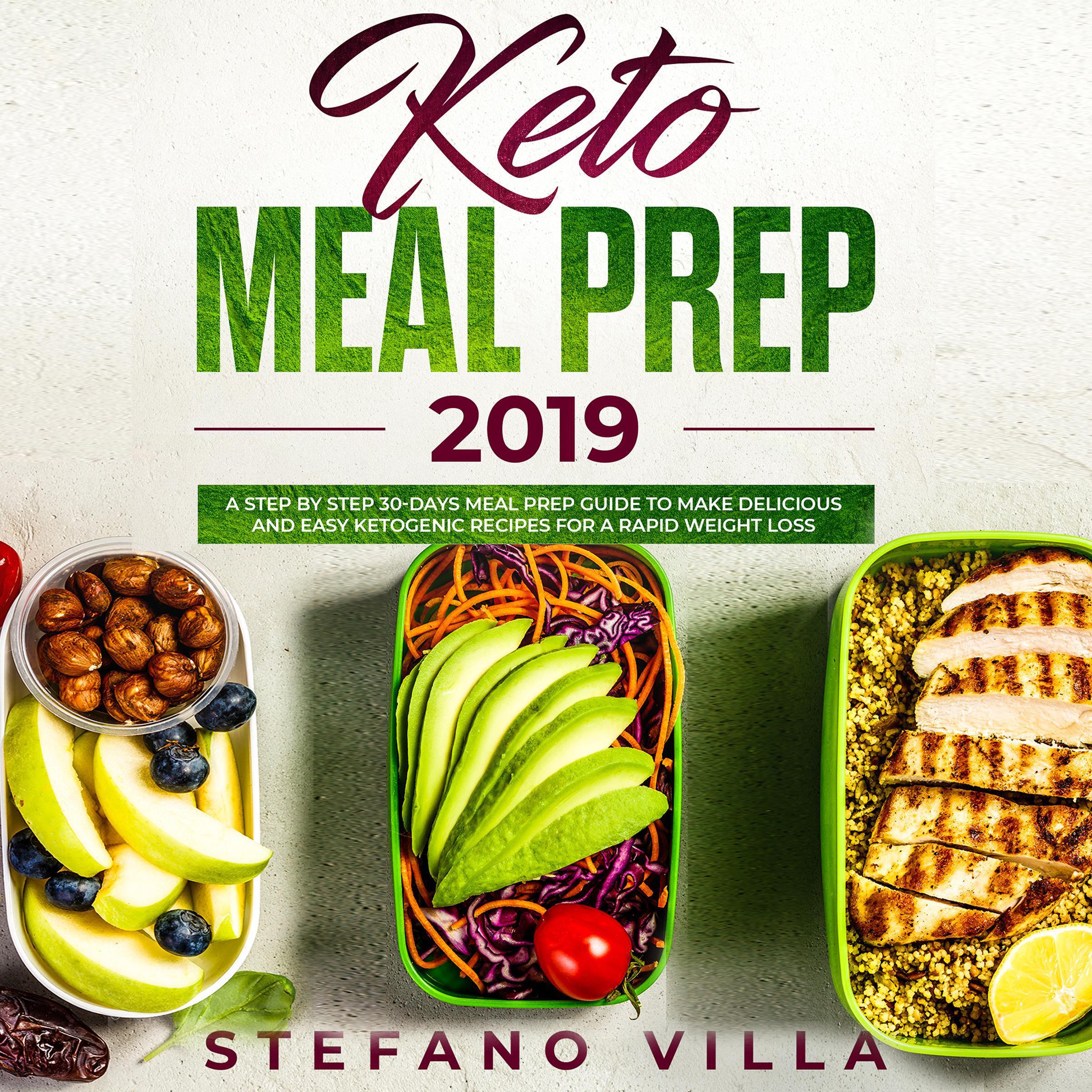 Keto Meal Prep 2019:  A Step by Step 30-Days Meal Prep Guide to Make Delicious and Easy Ketogenic Recipes for a Rapid Weight Loss