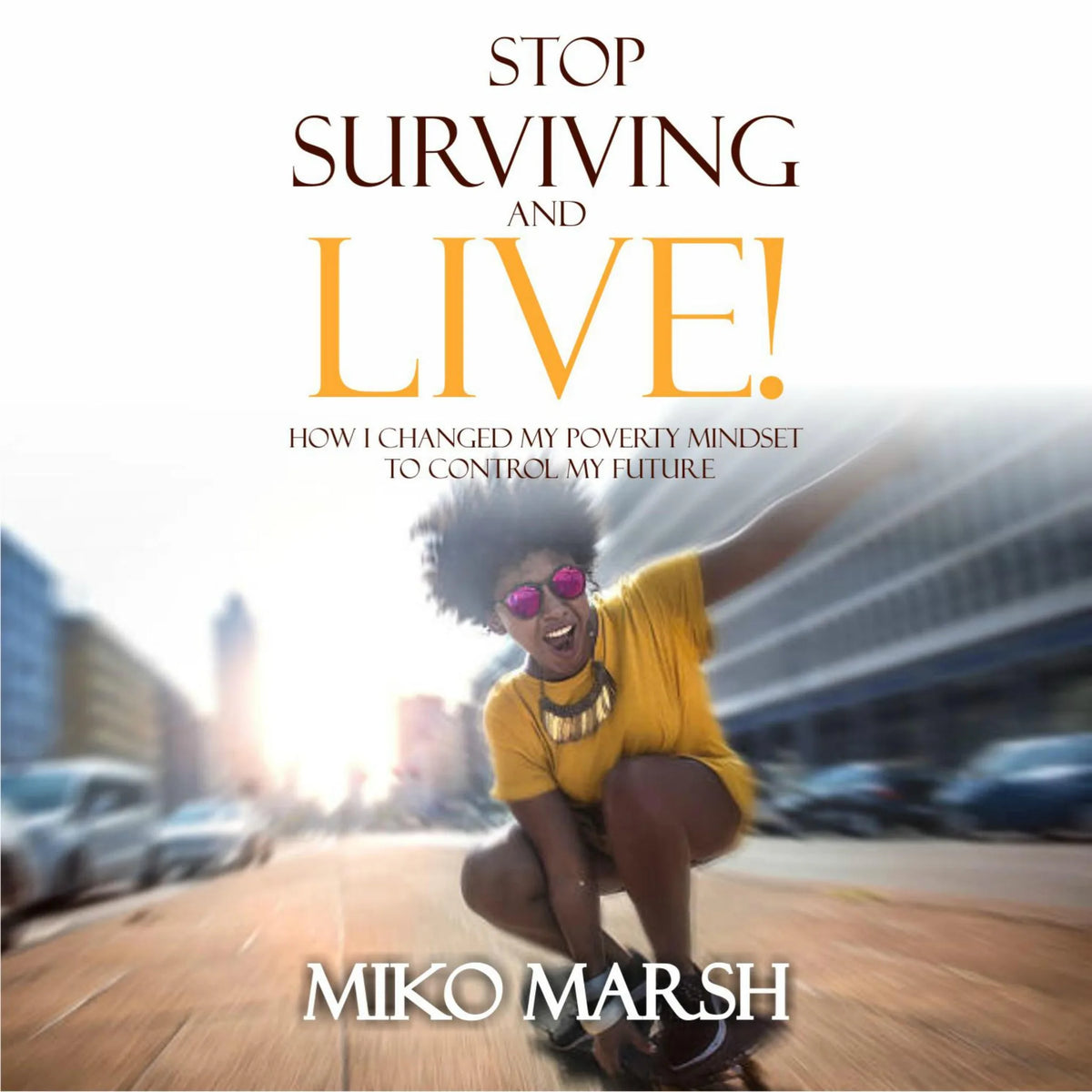Stop Surviving and LIVE!