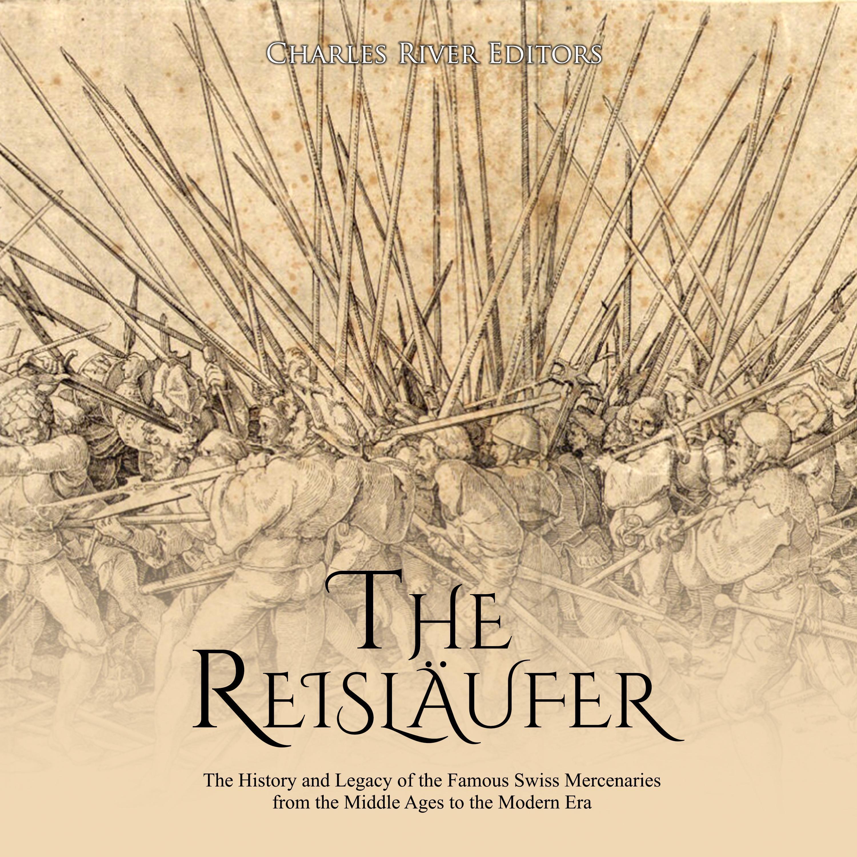 The Reisläufer: The History and Legacy of the Famous Swiss Mercenaries from the Middle Ages to the Modern Era