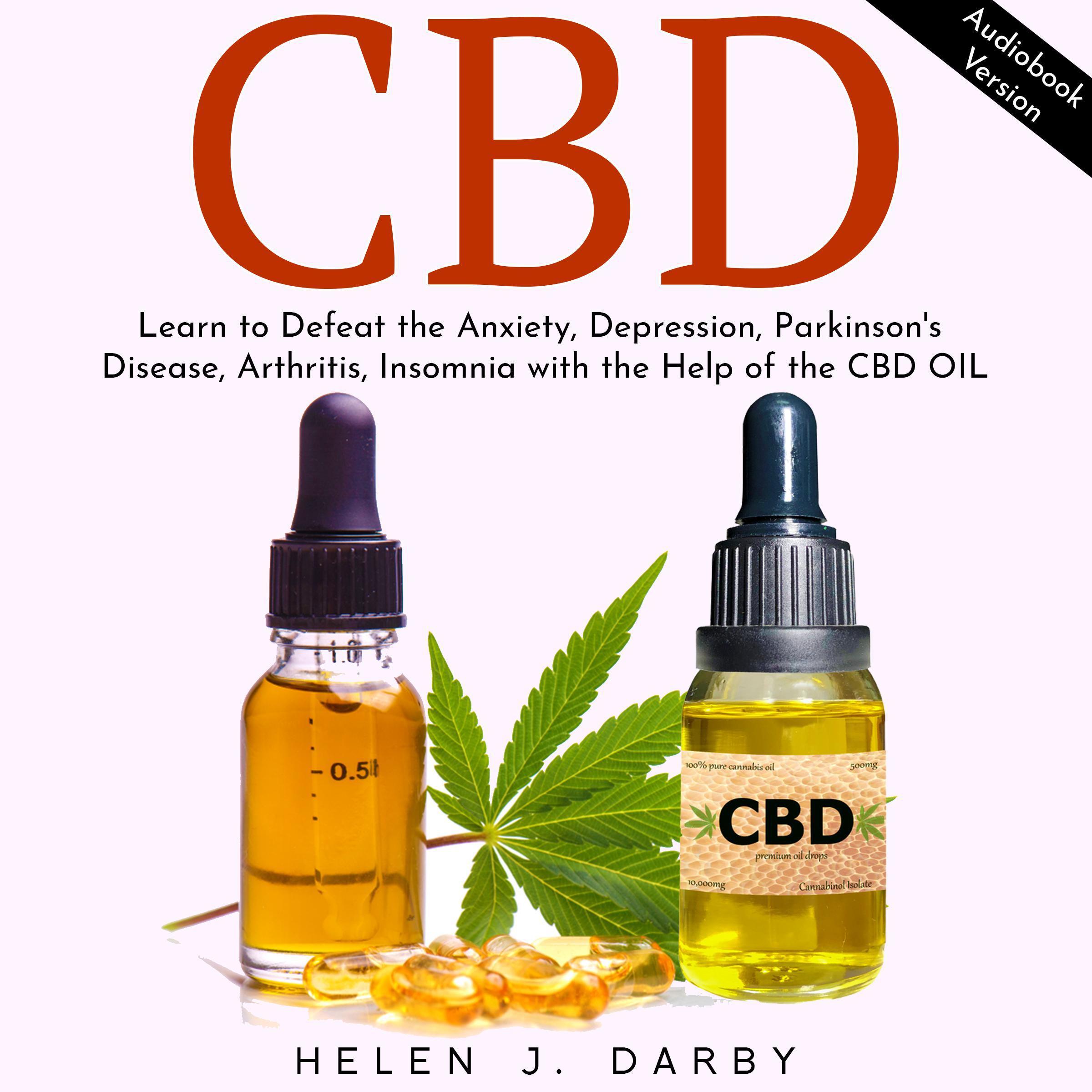 CBD: Learn to Defeat the Anxiety, Depression, Parkinson's Disease, Arthritis, Insomnia with the Help of the CBD OIL
