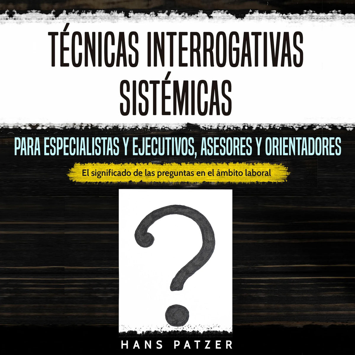 Técnicas interrogativas sistémicas para especialistas y ejecutivos, asesores y orientadores