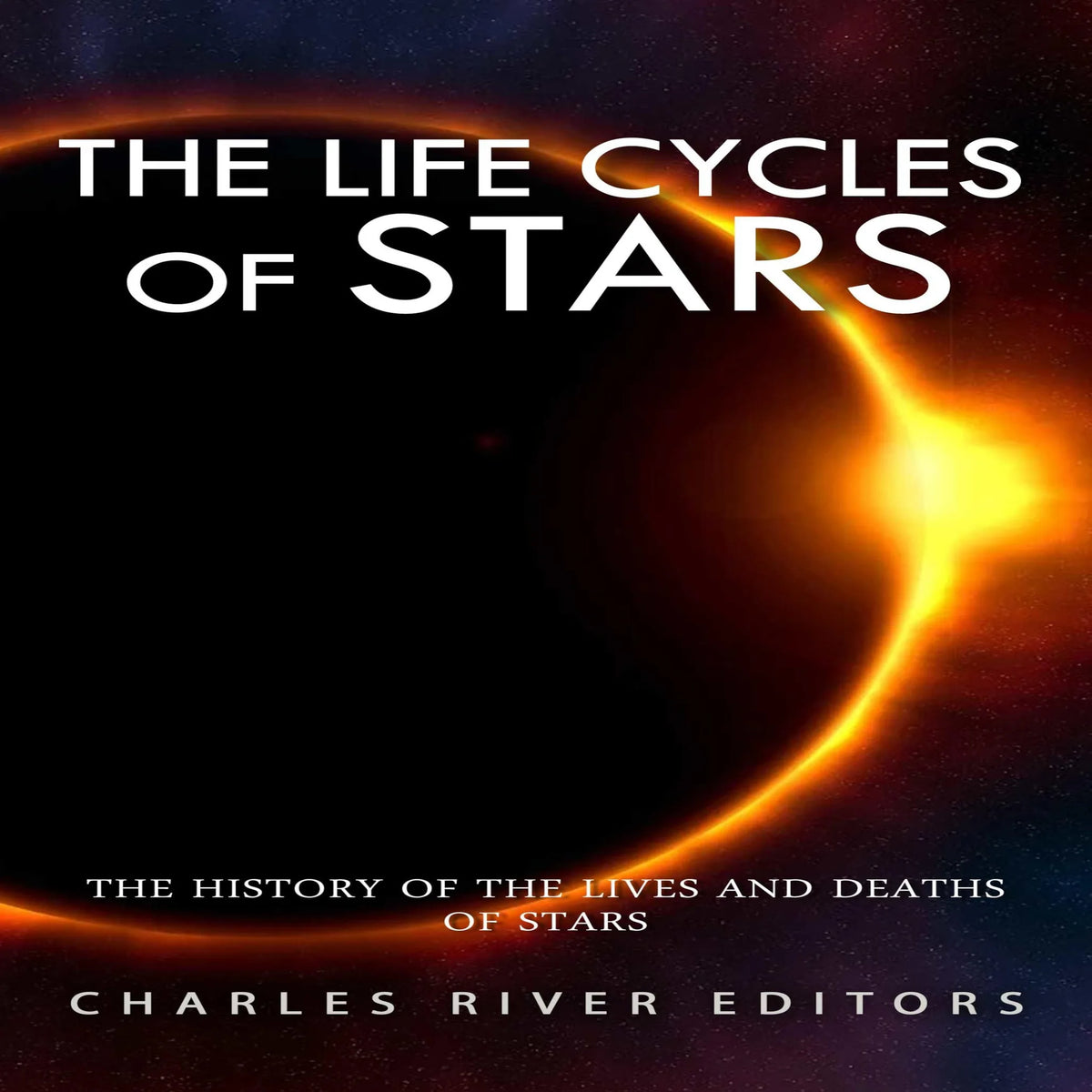 The Life Cycles of Stars: The History of the Lives and Deaths of Stars