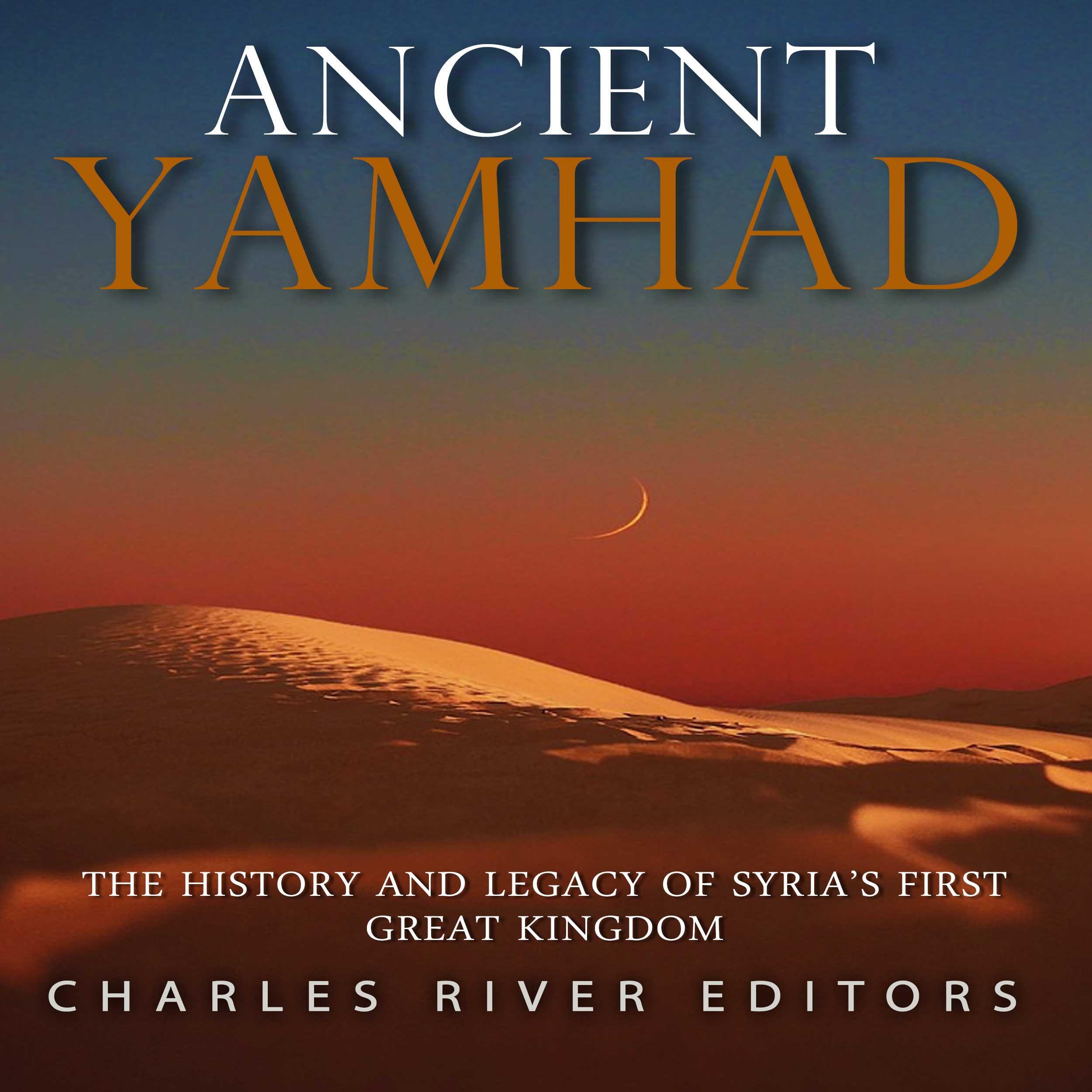 Ancient Yamhad: The History and Legacy of Syria's First Great Kingdom