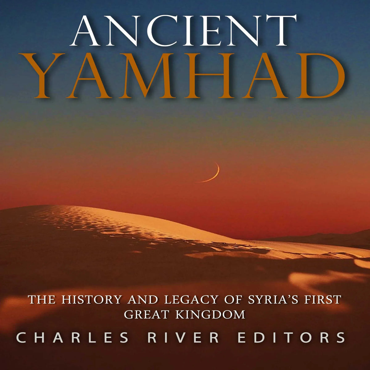 Ancient Yamhad: The History and Legacy of Syria’s First Great Kingdom