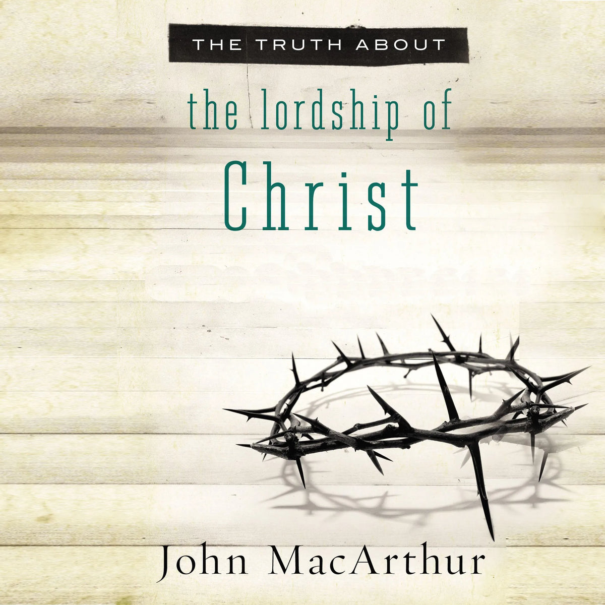 The Truth About the Lordship of Christ