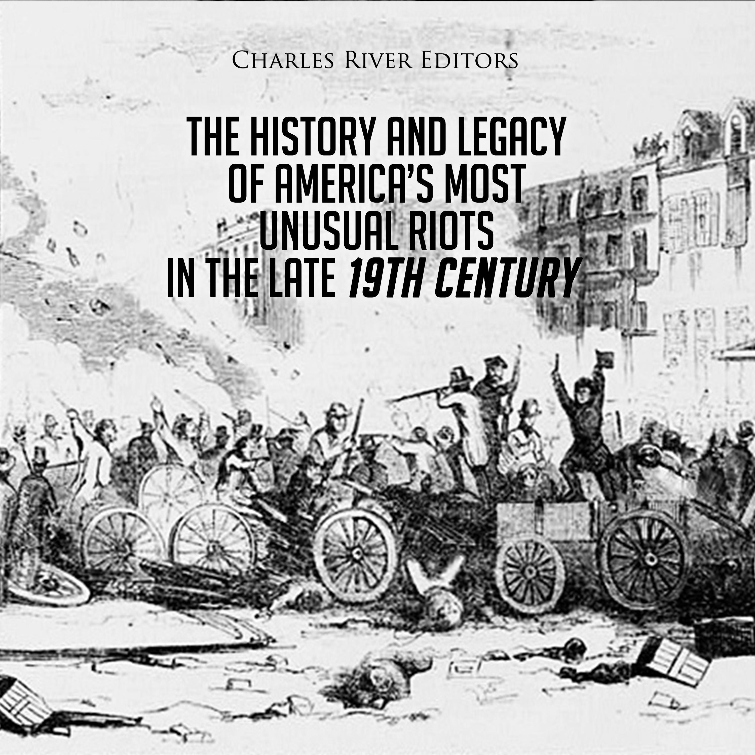 The History and Legacy of America's Most Unusual Riots in the Late 19th Century