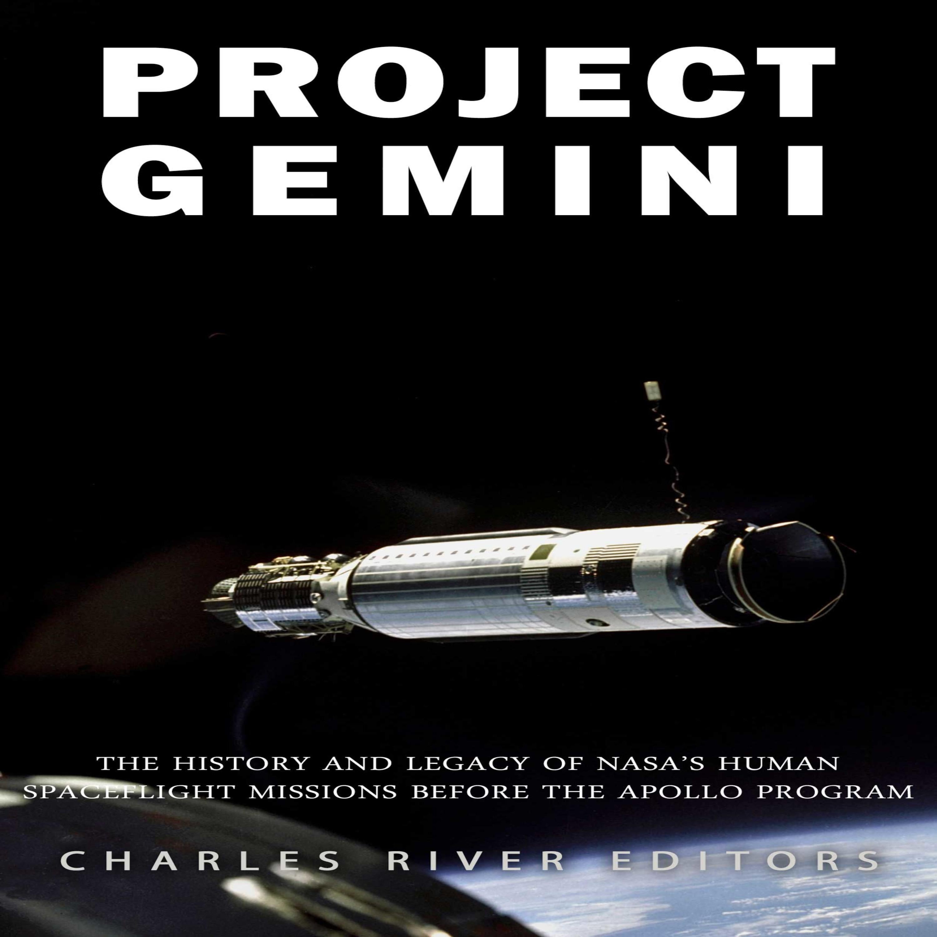 Project Gemini: The History and Legacy of NASA's Human Spaceflight Missions Before the Apollo Program