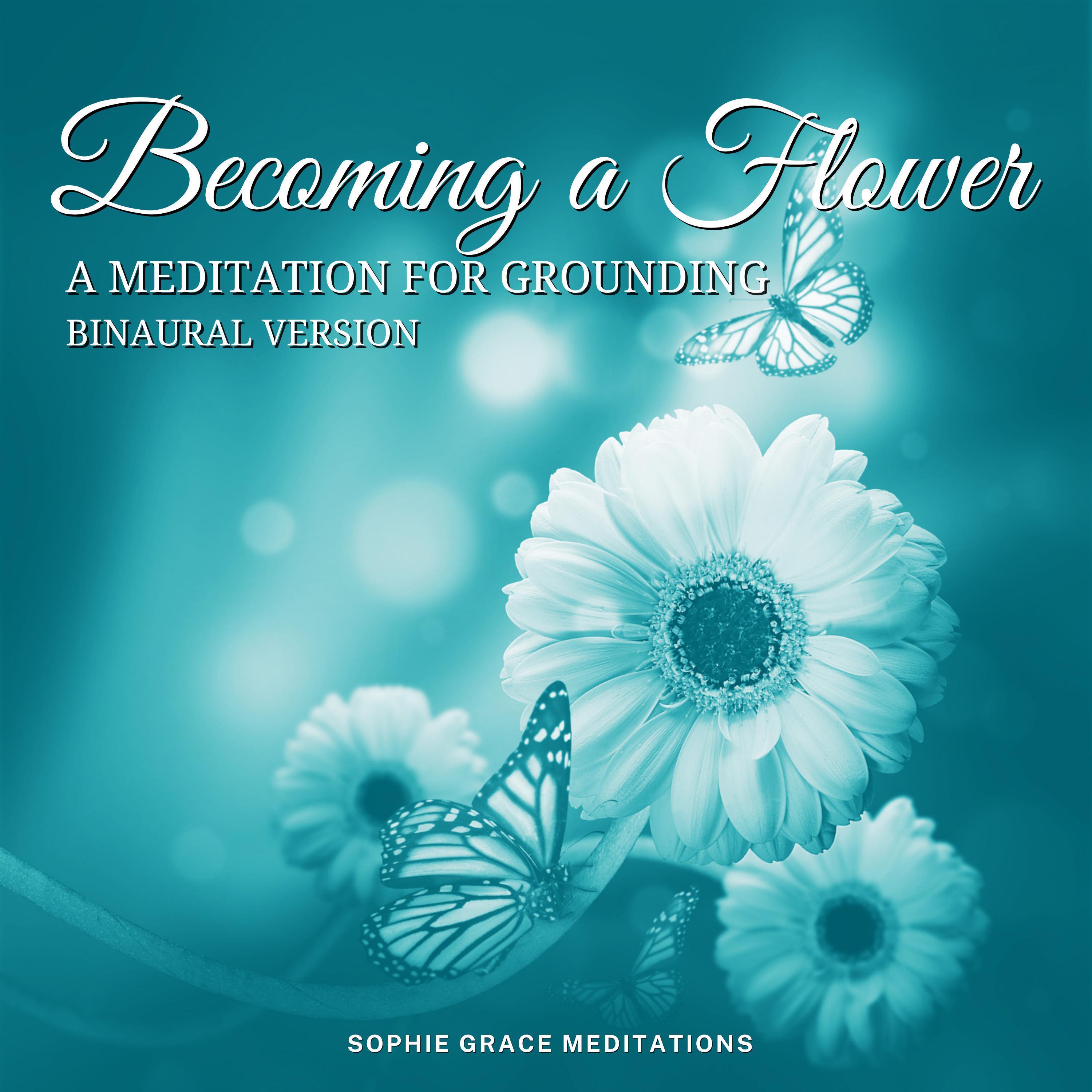 Becoming a Flower-A Meditation for Grounding. Binaural Version