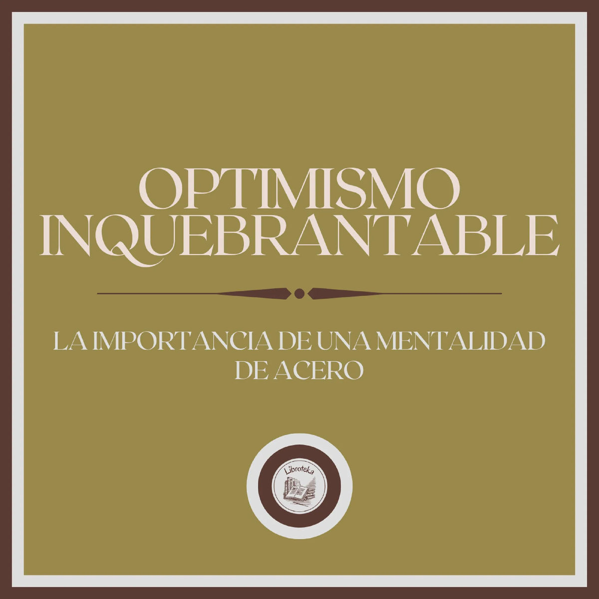 Optimismo Inquebrantable: La Importancia de una Mentalidad de acero