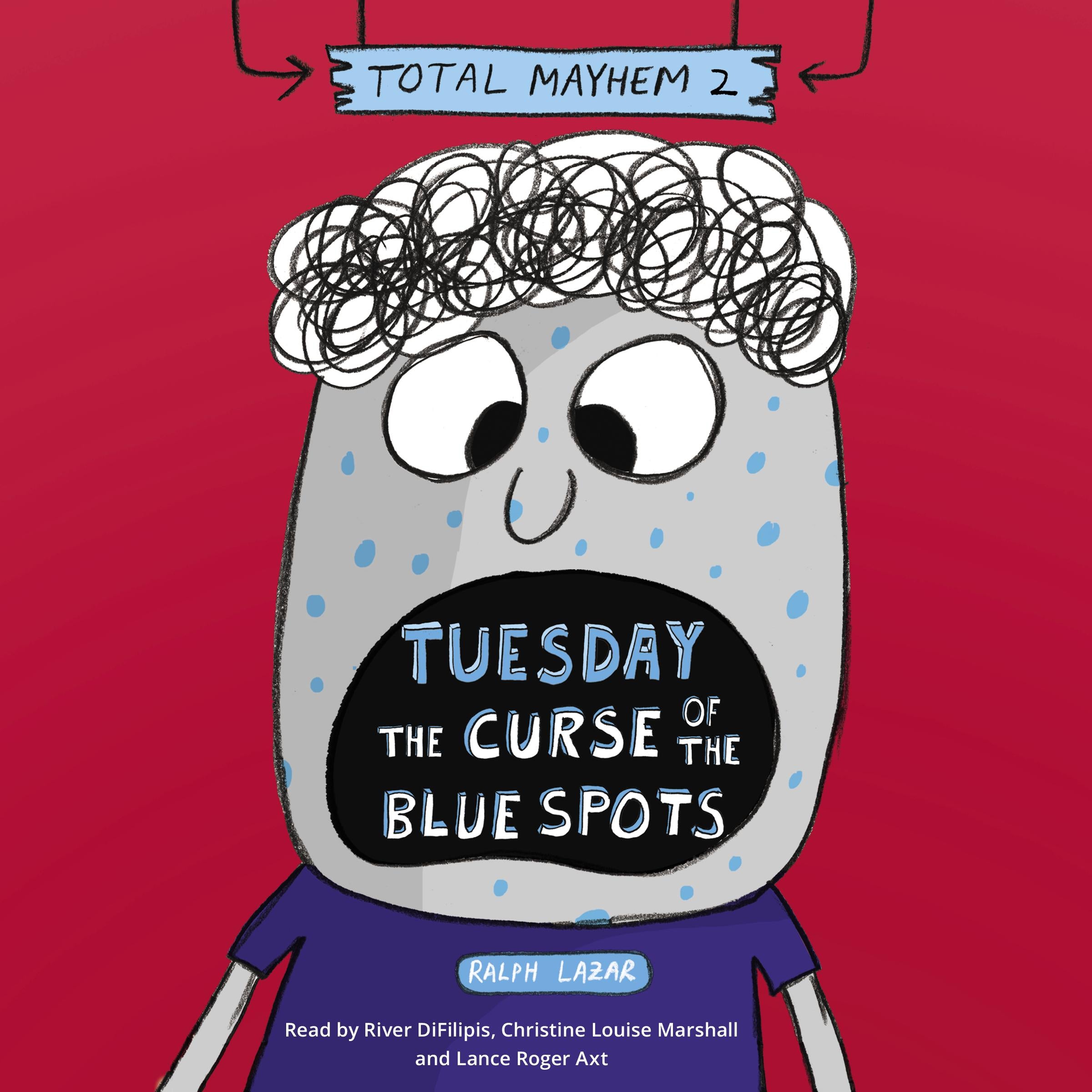 Tuesday - The Curse of the Blue Spots (Total Mayhem #2)