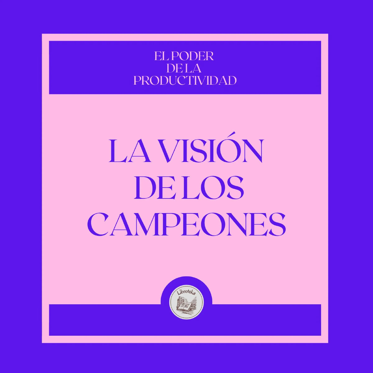 La Visión de los campeones: El poder de la productividad