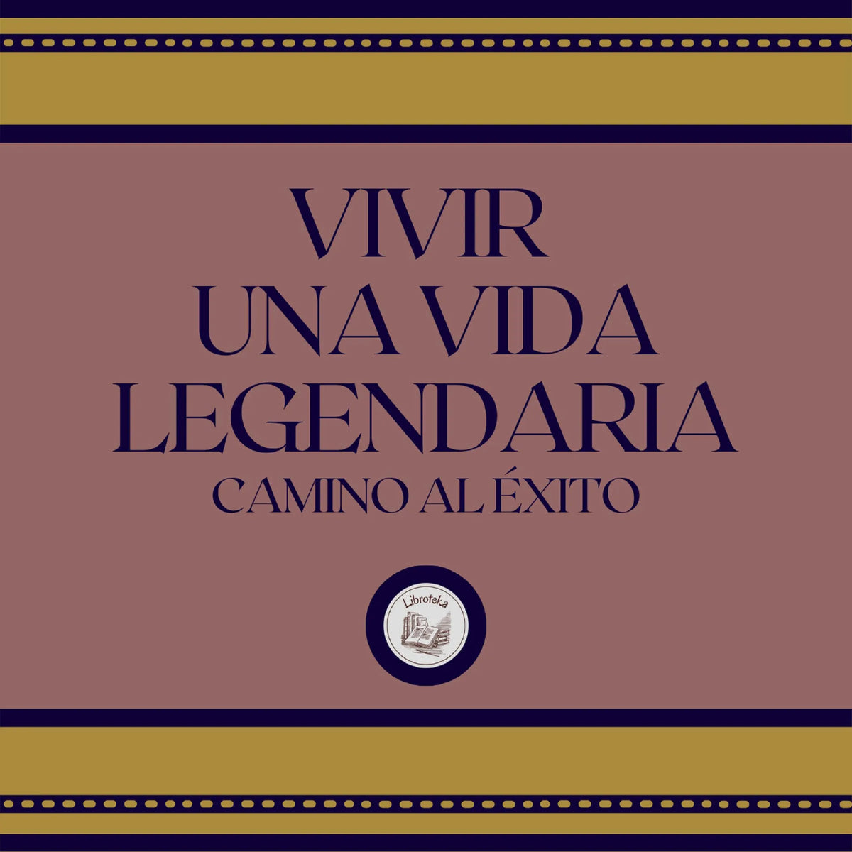 Vivir Una Vida Legendaria: Camino al Éxito