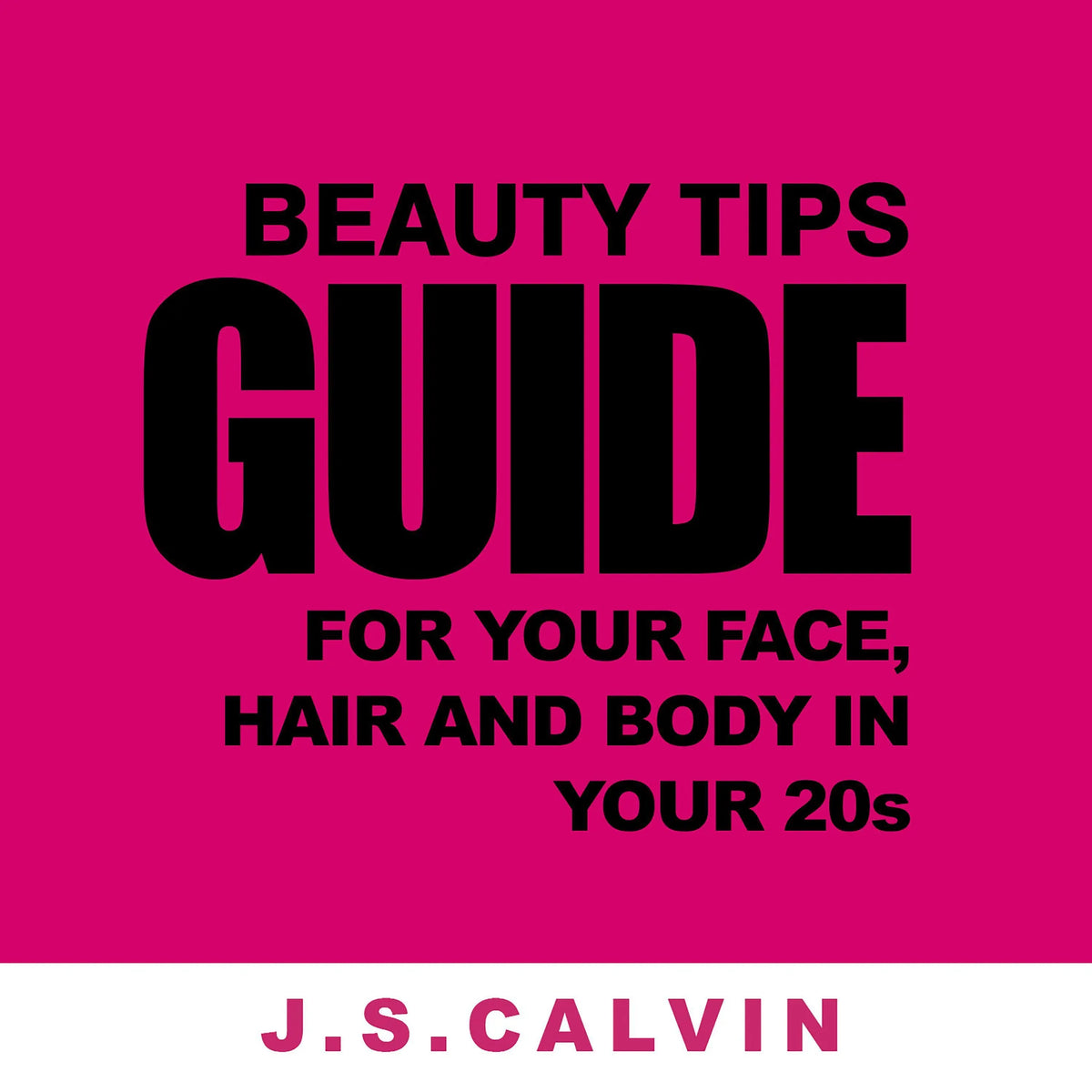 Beauty Tips Guide For Your Face, Hair And Body In Your 20s