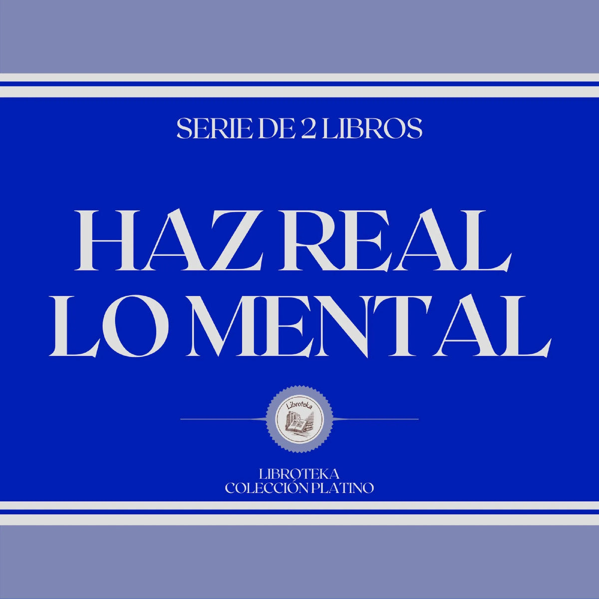 Haz Real lo Mental (Serie de 2 Libros)