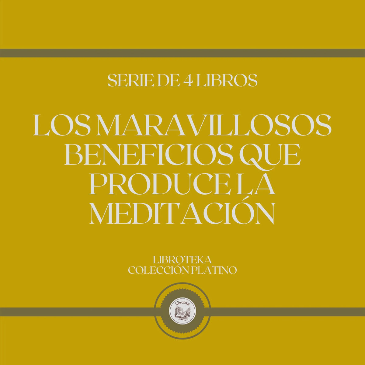 Los Maravillosos Beneficios que Produce La Meditación (Serie de 4 Libros)