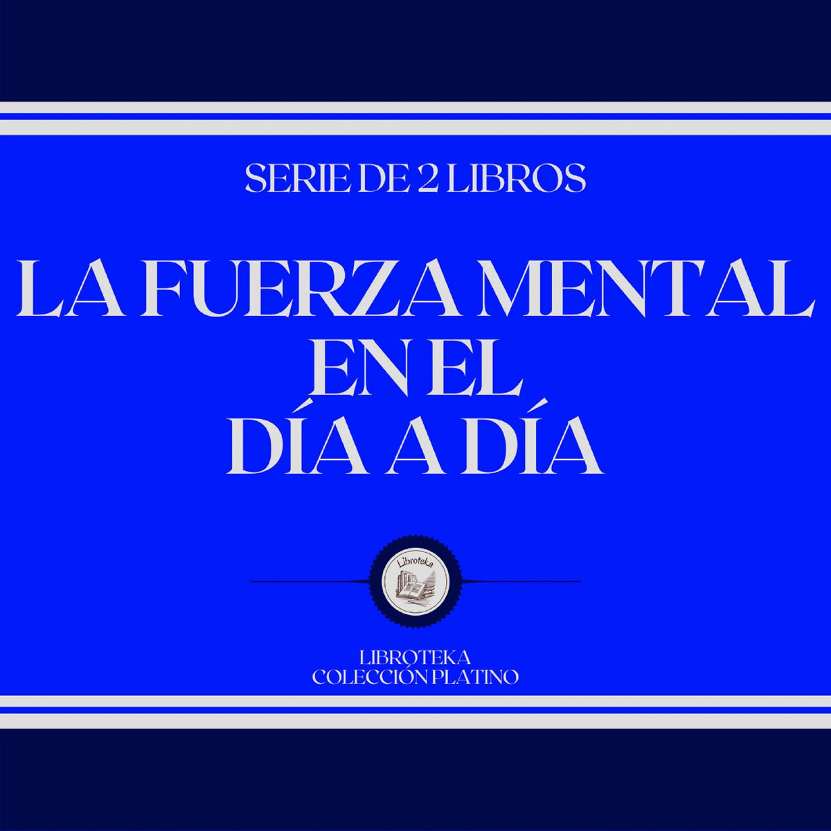 La Fuerza Mental en el Día a Día (Serie de 2 Libros)