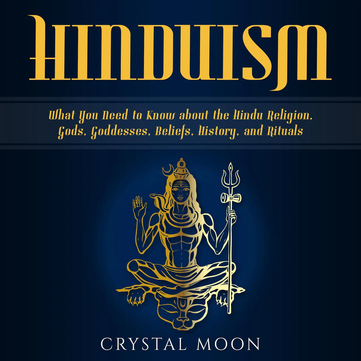 Hinduism: What You Need to Know about the Hindu Religion, Gods, Goddesses, Beliefs, History, and Rituals