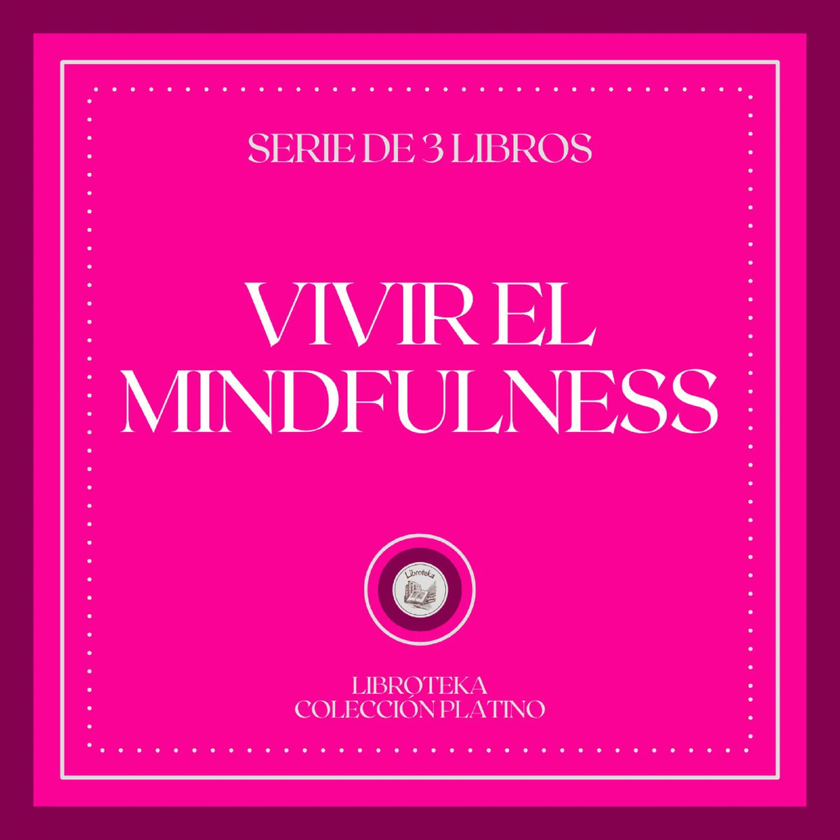 Vivir el MINDFULNESS (Serie de 3 Libros)