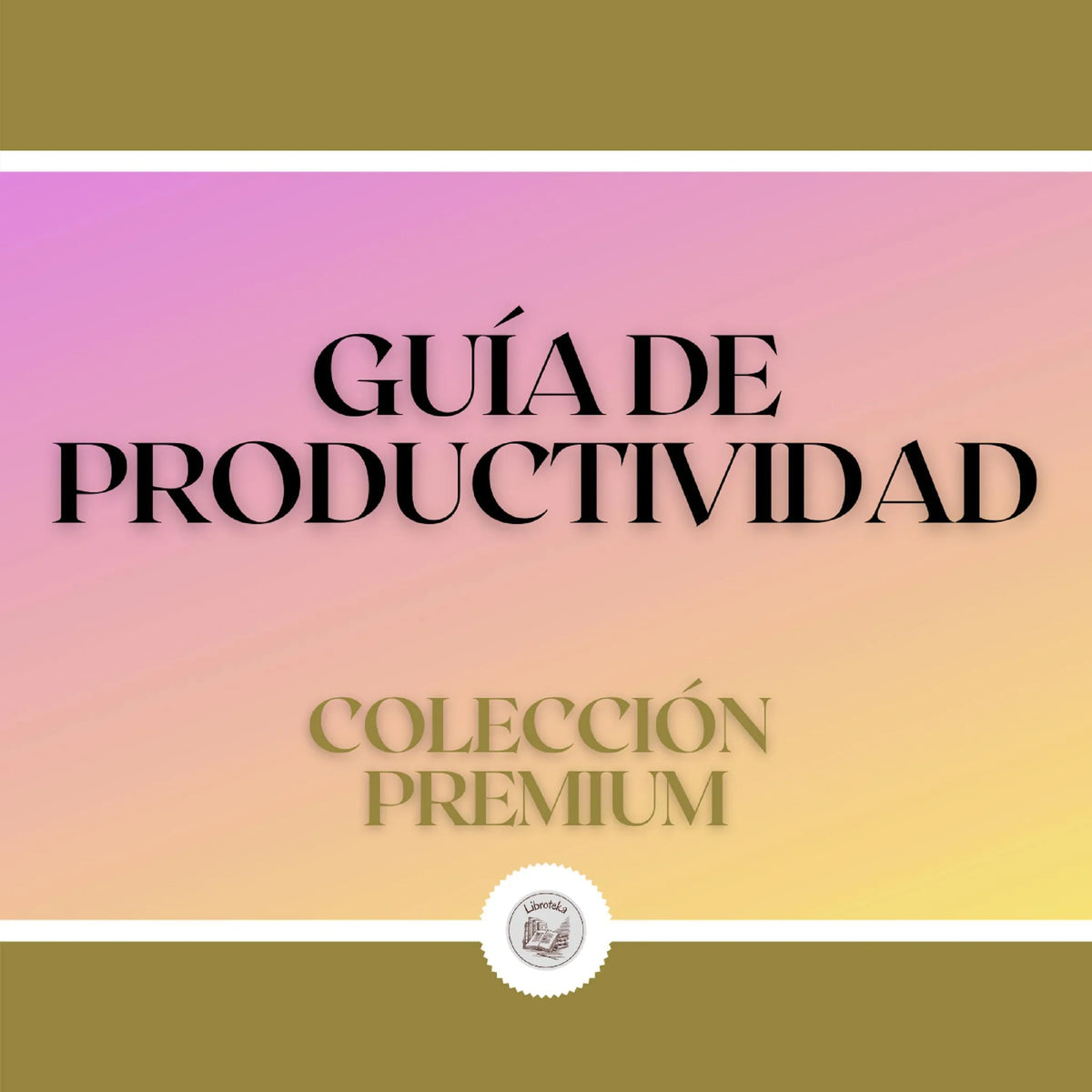 Guía de Productividad: Colección Premium (2 Libros)