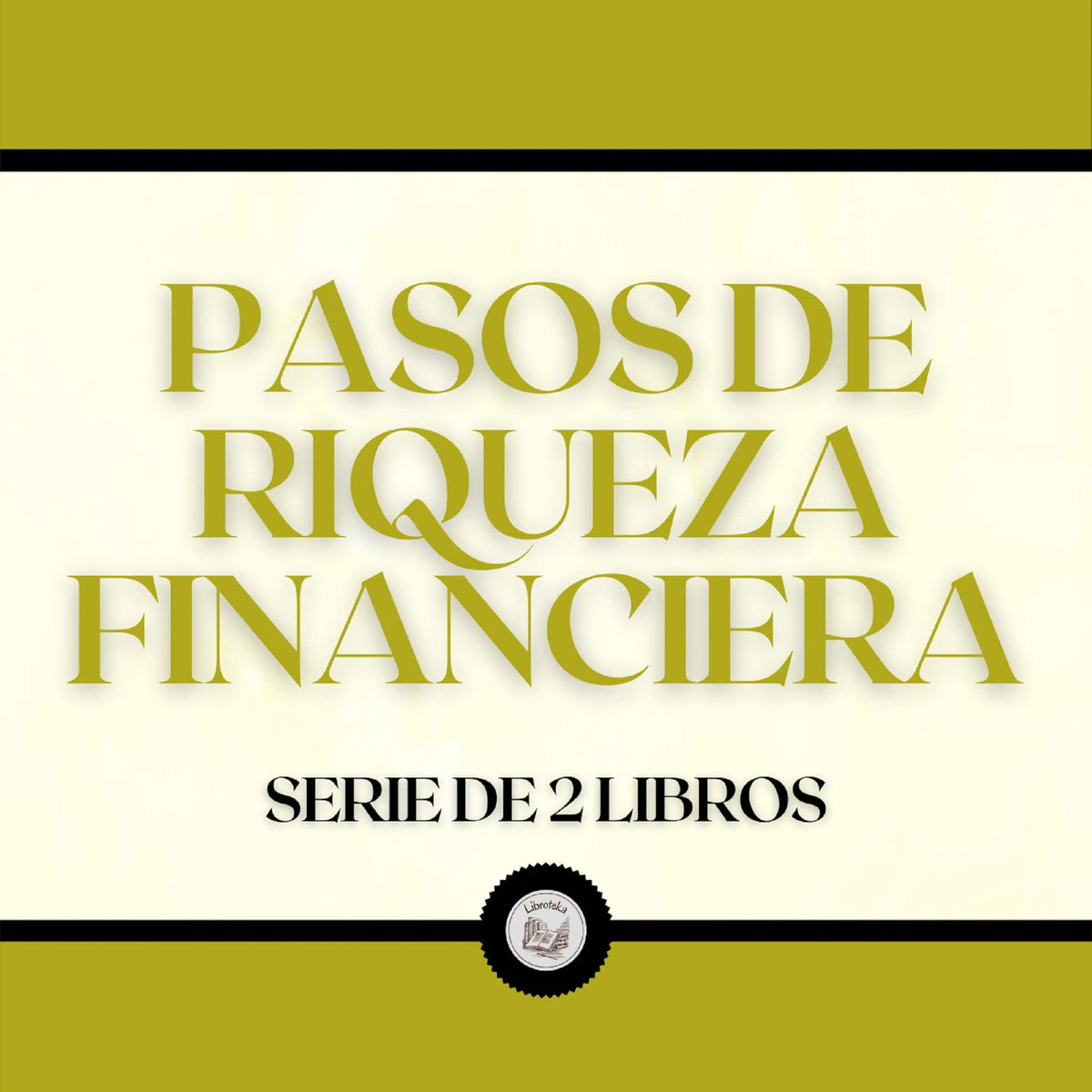 Pasos de Riqueza Financiera (Serie de 2 Libros)