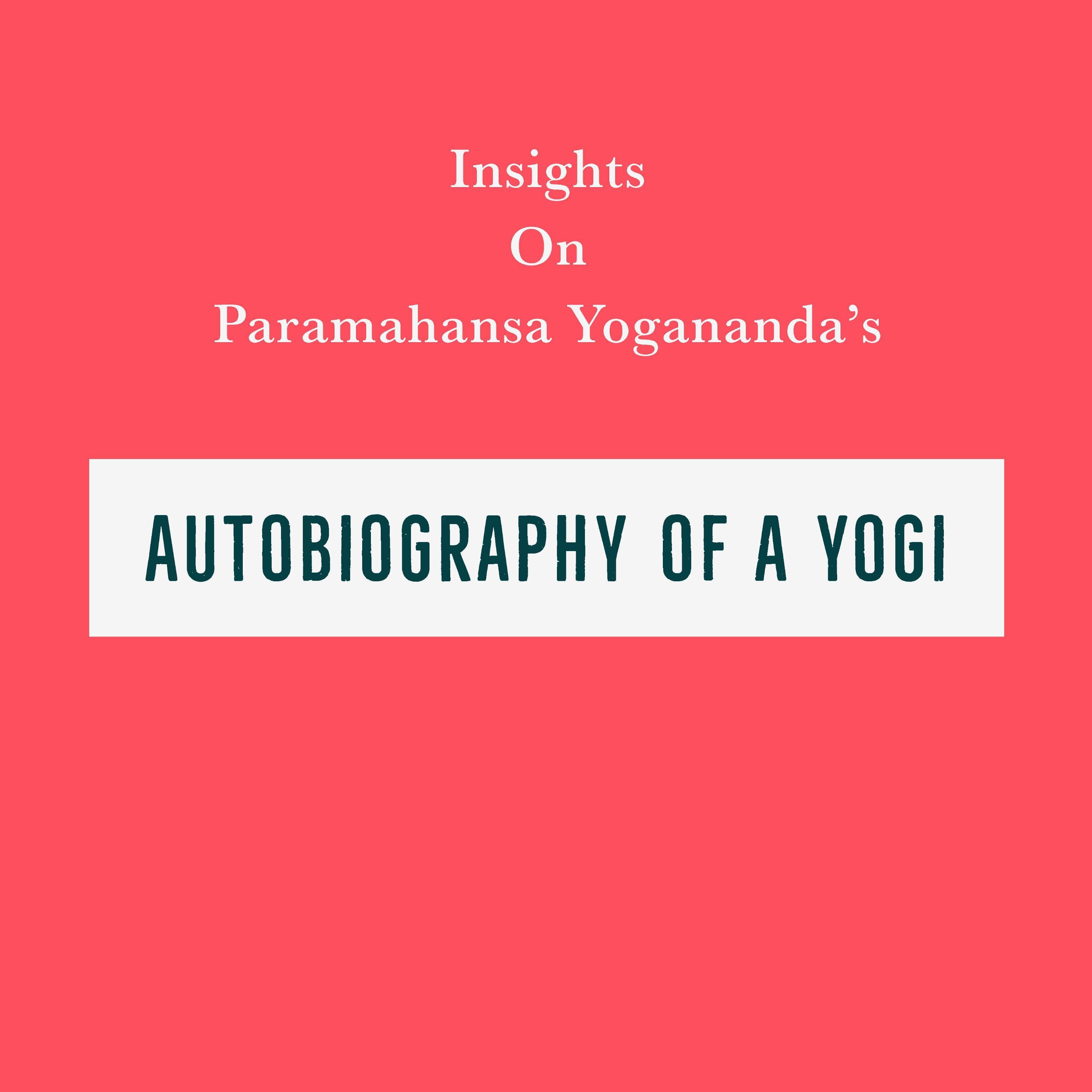 Insights on Paramahansa Yogananda's Autobiography of a Yogi