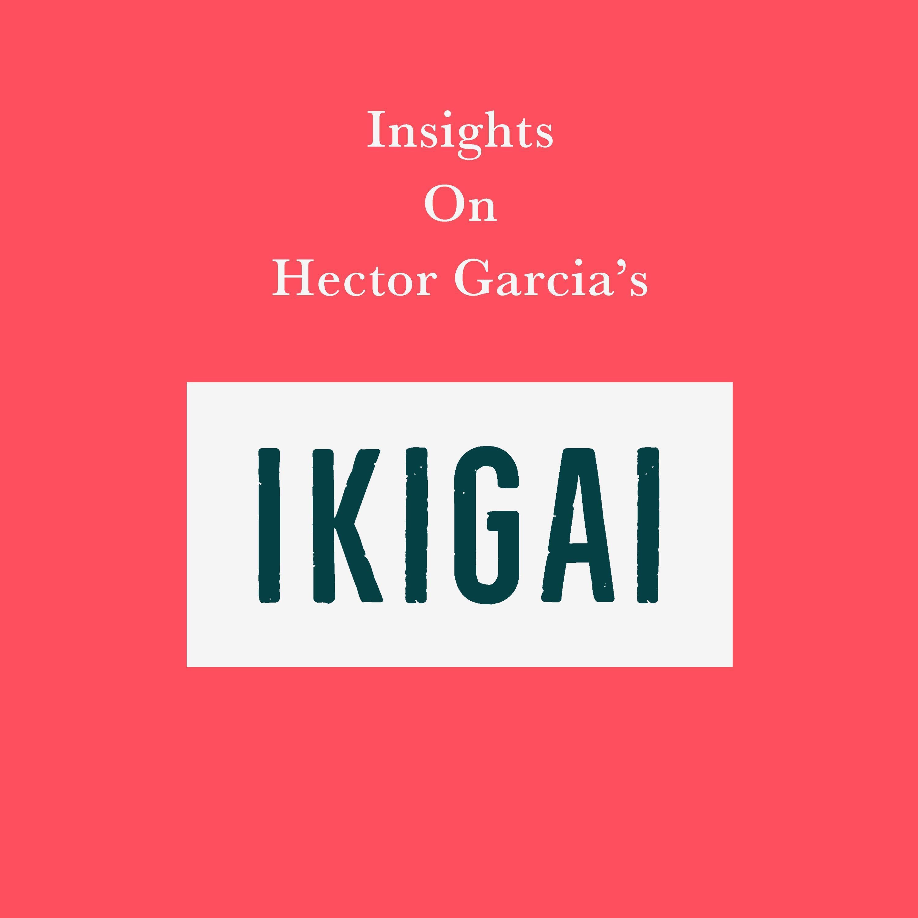 Insights on Hector Garcia's Ikigai