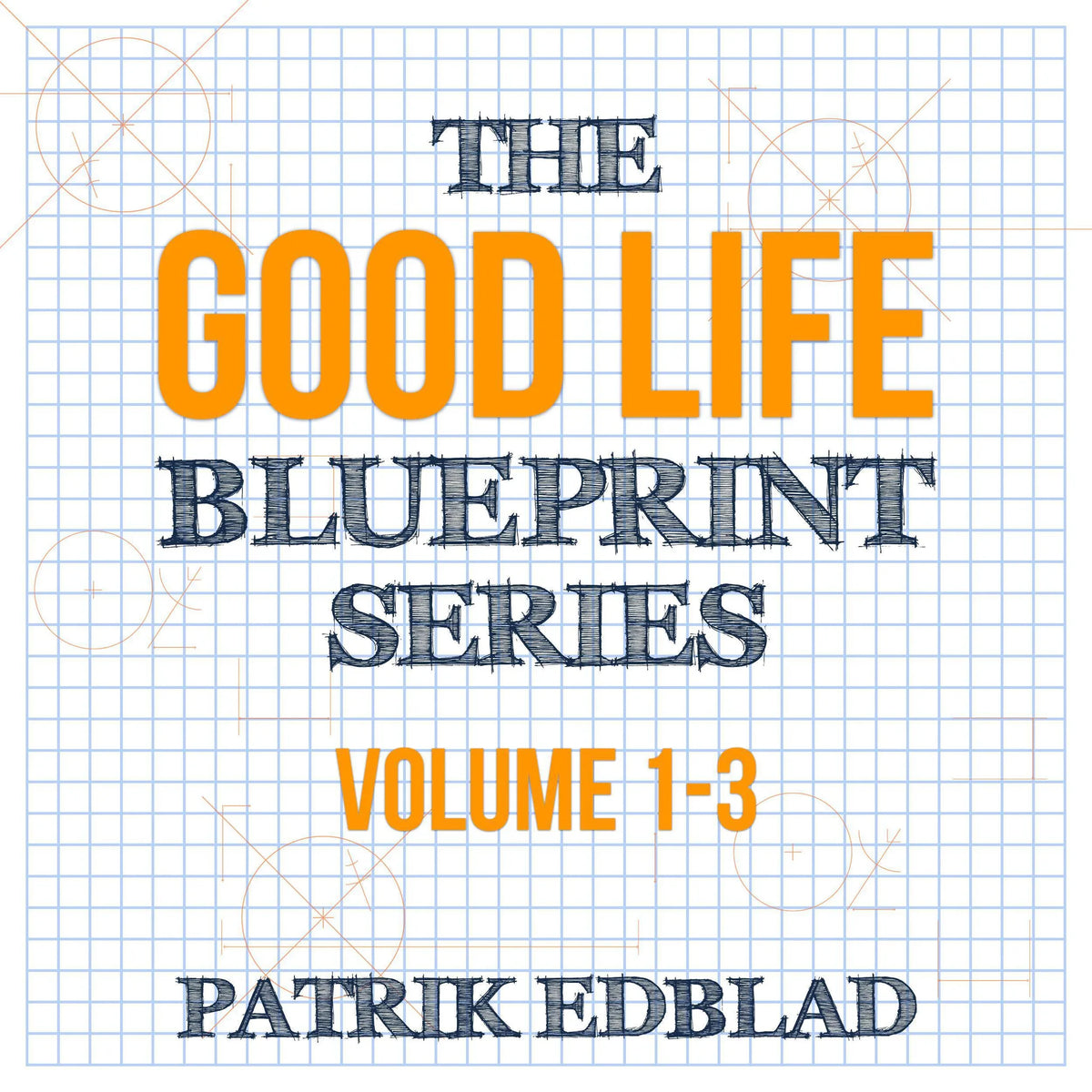 The Good Life Blueprint Series