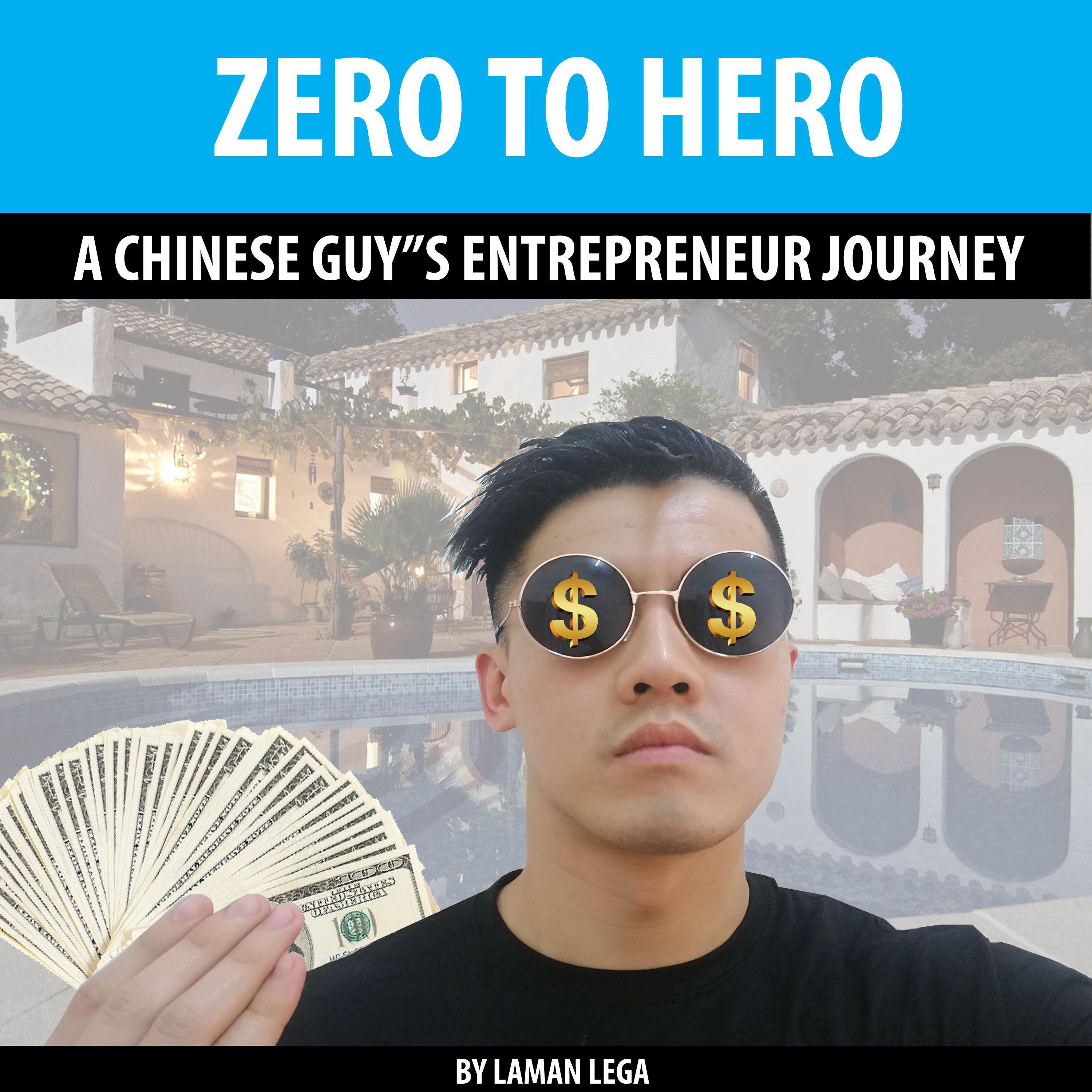 ZERO TO HERO , A CHINESE GUY"S ENTREPRENEUR JOURNEY