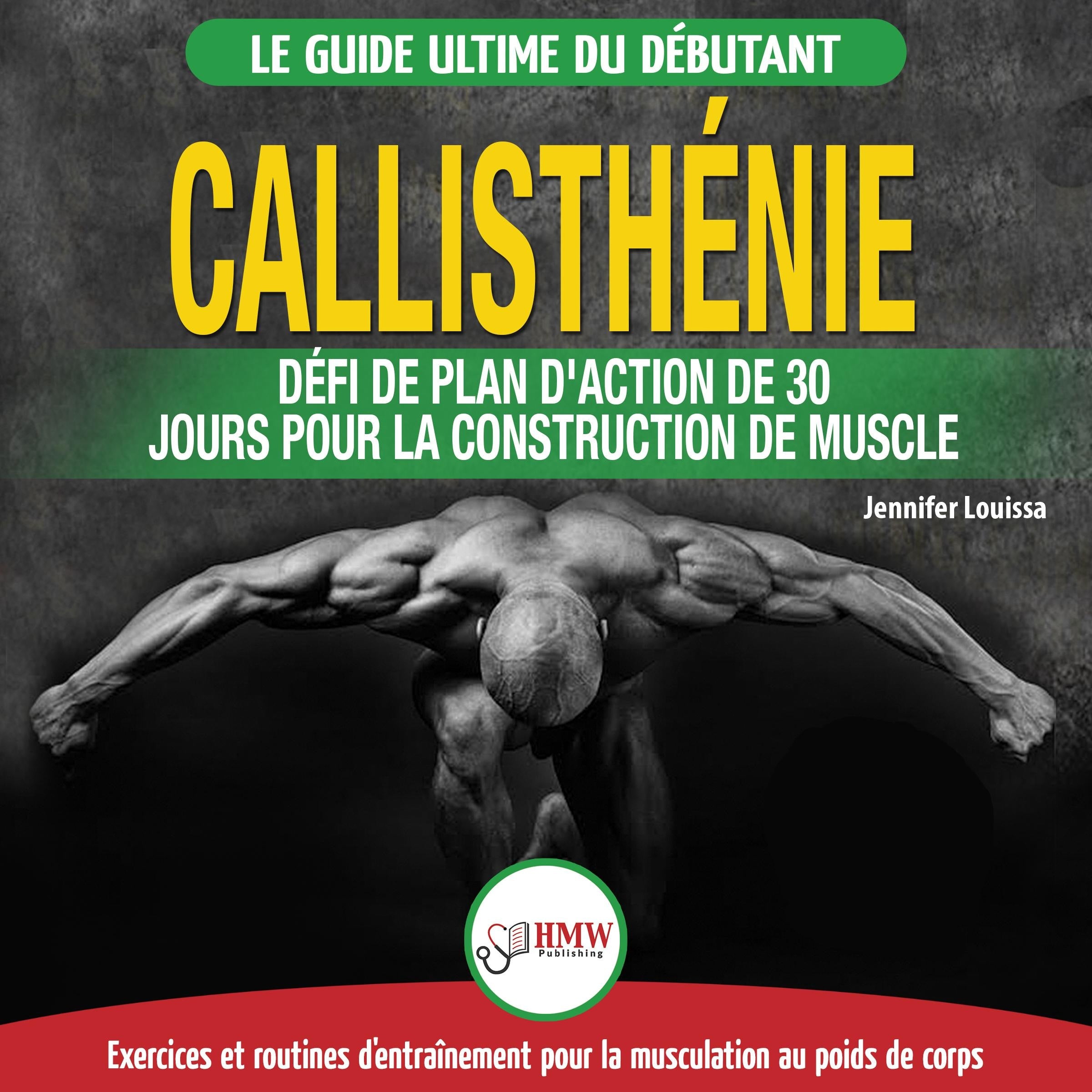 Callisthénie: Guide du Débutants pour la musculation au Poids du Corps - Le Défi et Plan d'Action 30 Jours "Dieu Grec" pour le renforcement musculaire  (Livre en Français / Calisthenics French Book)