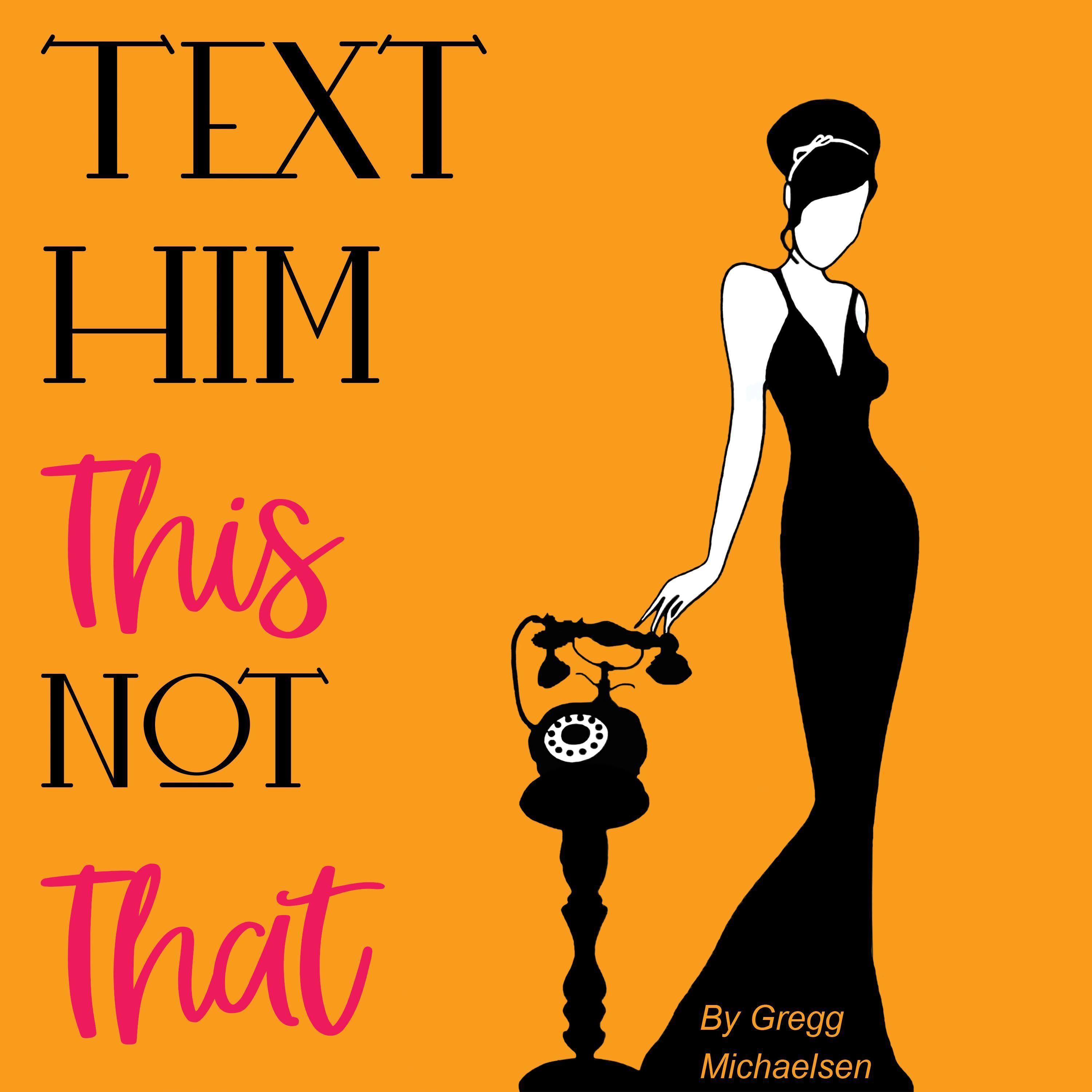 Text Him This Not That