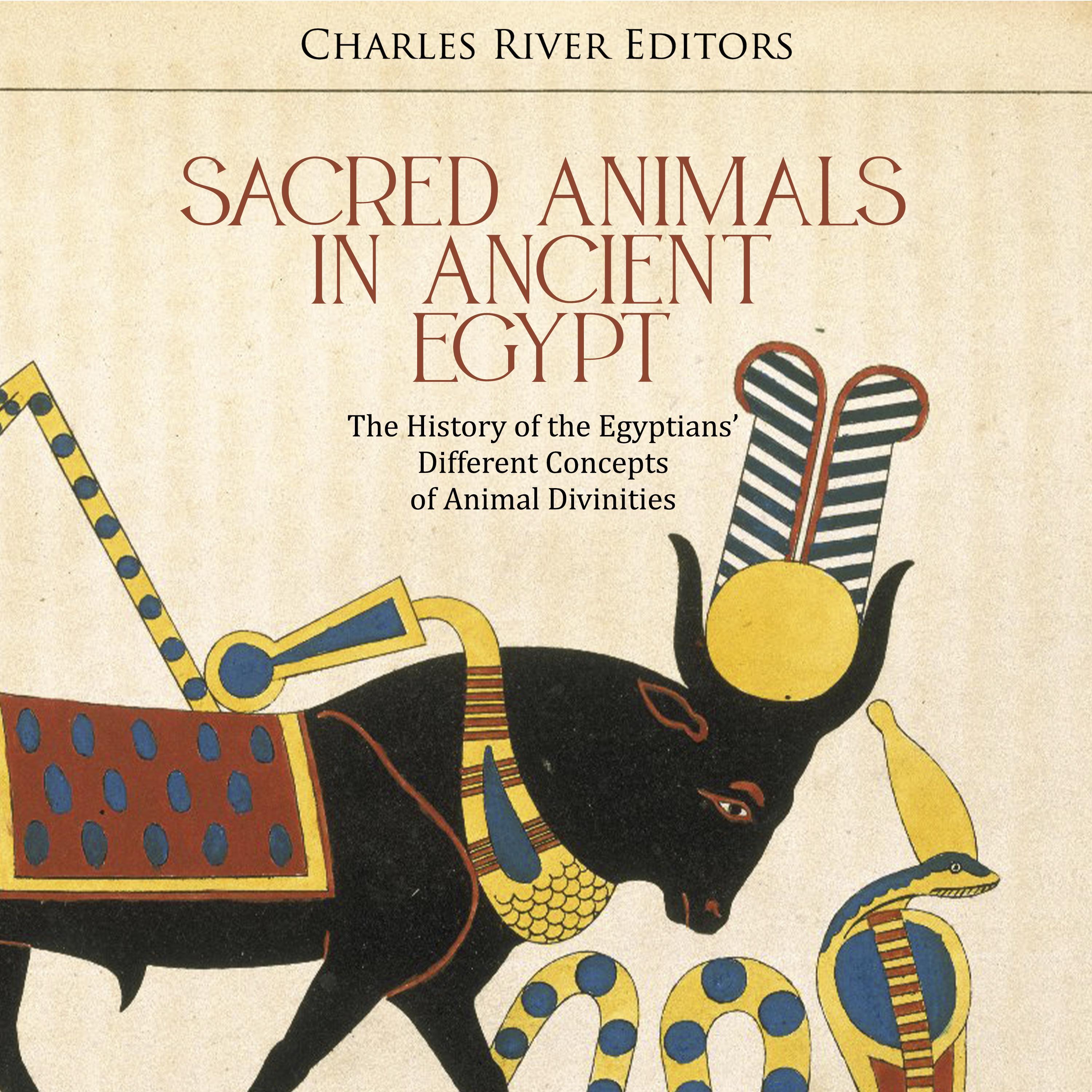 Sacred Animals in Ancient Egypt: The History of the Egyptians' Different Concepts of Animal Divinities