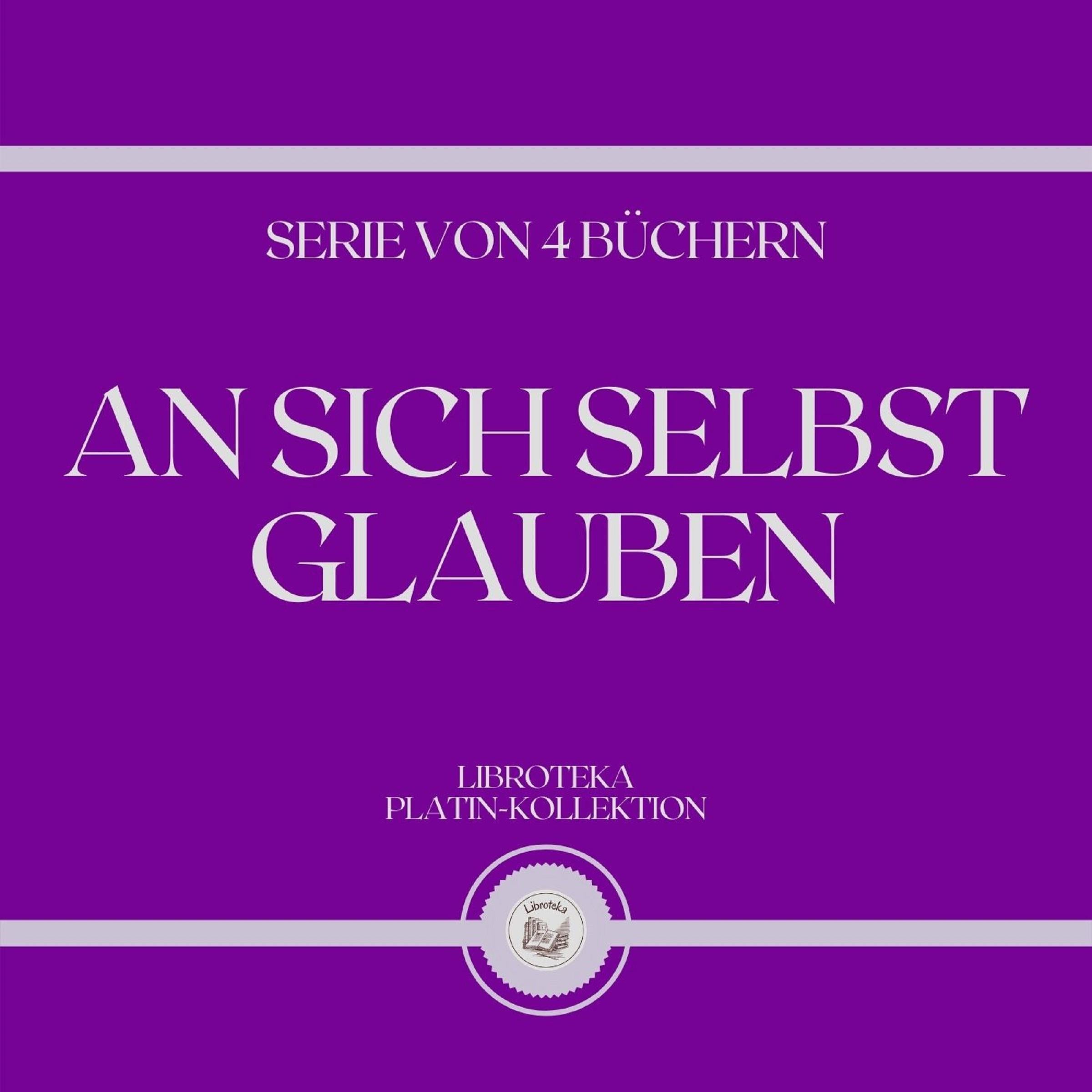 AN SICH SELBST GLAUBEN (SERIE VON 4 BÜCHERN)