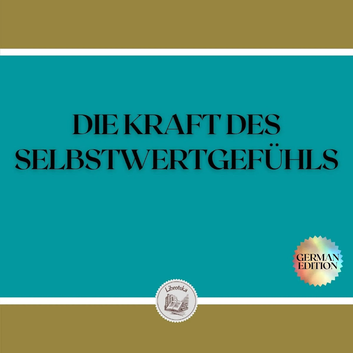 DIE KRAFT DES SELBSTWERTGEFÜHLS