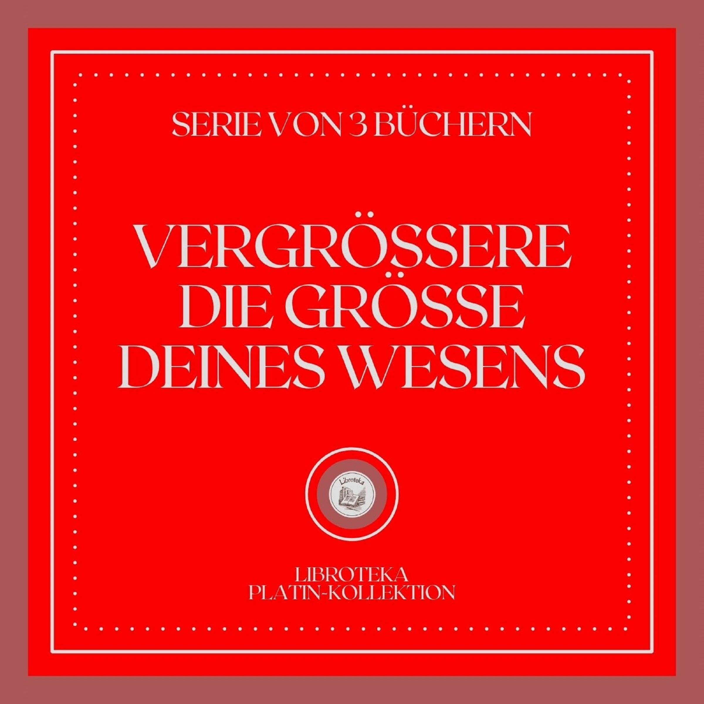 VERGRÖSSERE DIE GRÖSSE DEINES WESENS (SERIE VON 3 BÜCHERN)