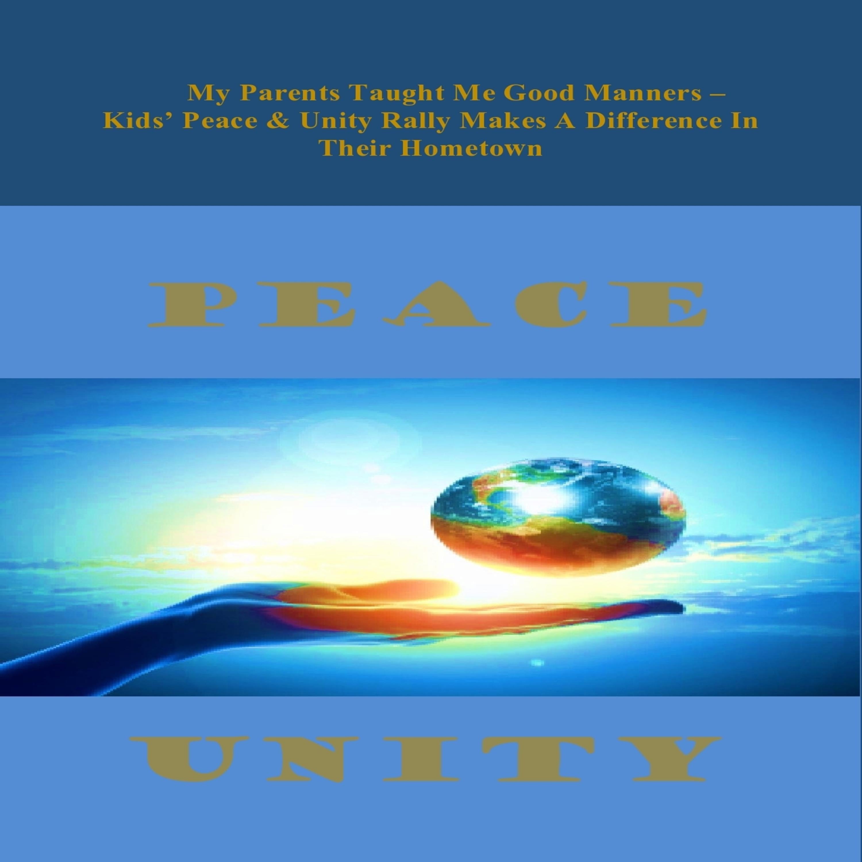 My Parents Taught Me Good Manners -   Kids' Peace & Unity Rally Makes A Difference In Their Hometown