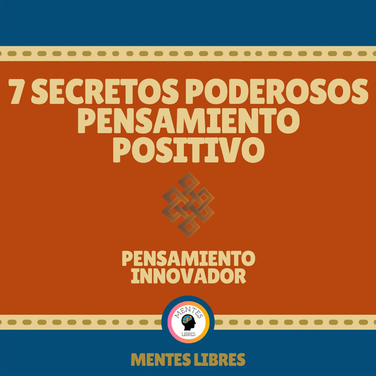 7 Secretos Poderosos Pensamiento Positivo - Pensamiento Innovador
