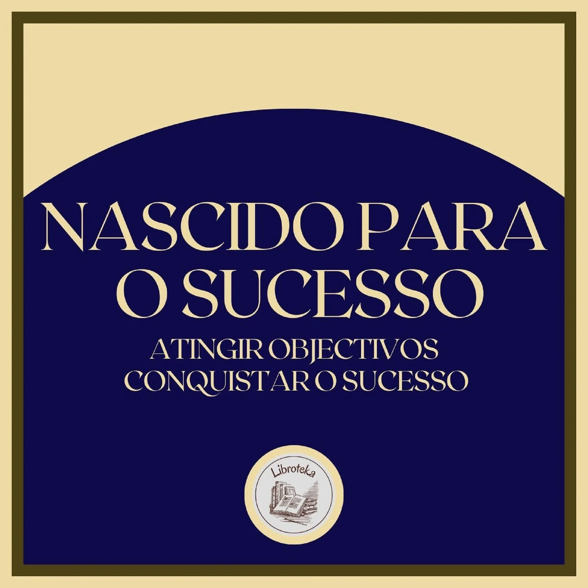 Nascido para o sucesso: Atingir Objectivos, Conquistar o Sucesso