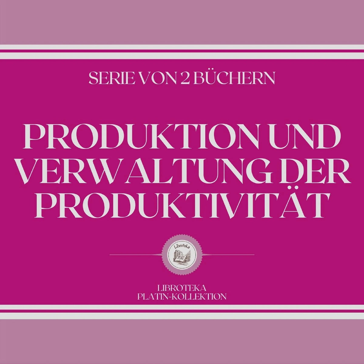 PRODUKTION UND VERWALTUNG DER PRODUKTIVITÄT (SERIE VON 2 BÜCHERN)