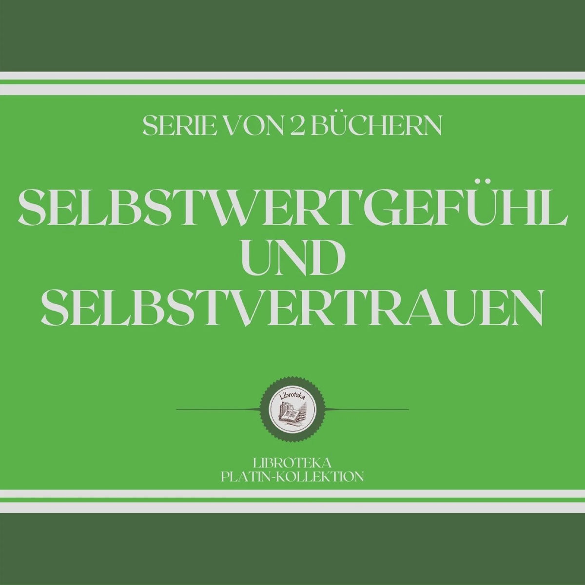 SELBSTWERTGEFÜHL UND SELBSTVERTRAUEN (SERIE VON 2 BÜCHERN)
