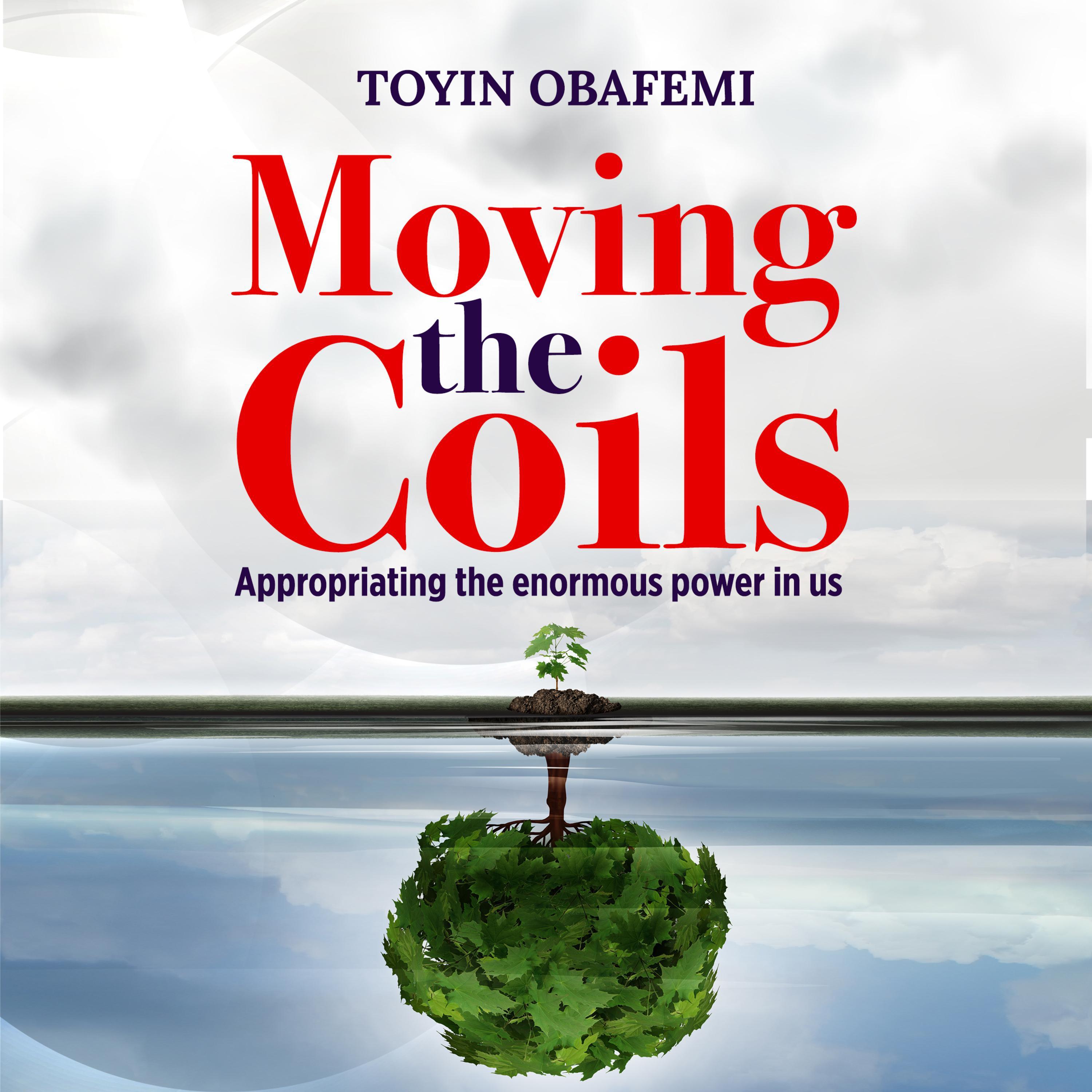 MOVING THE COILS, Appropriating the enormous power in us