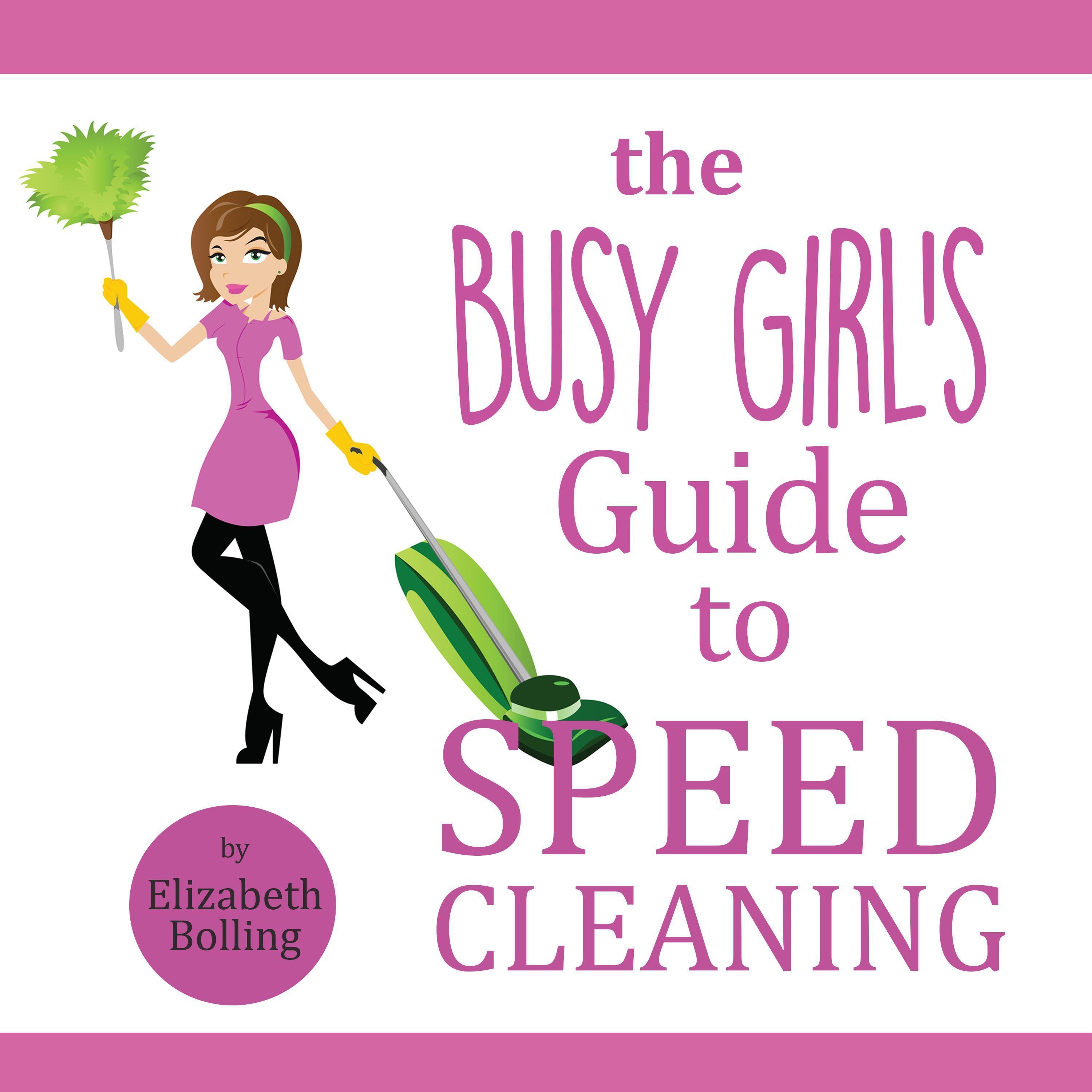 The Busy Girl's Guide to Speed Cleaning and Organizing