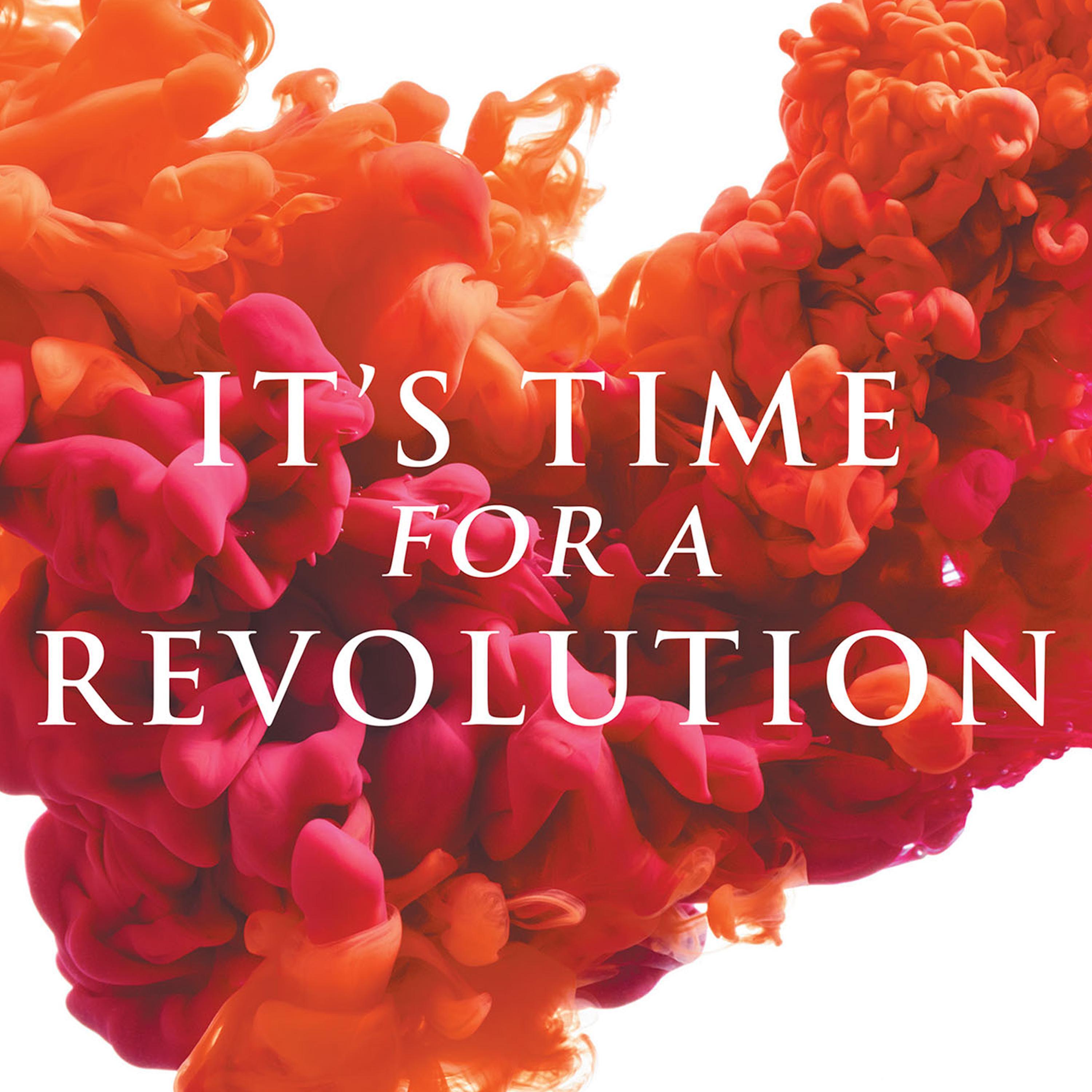 It's Time for a Revolution