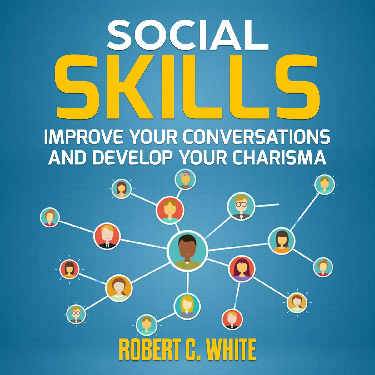 Social Skills: Improve Your Conversations and Develop Your Charisma