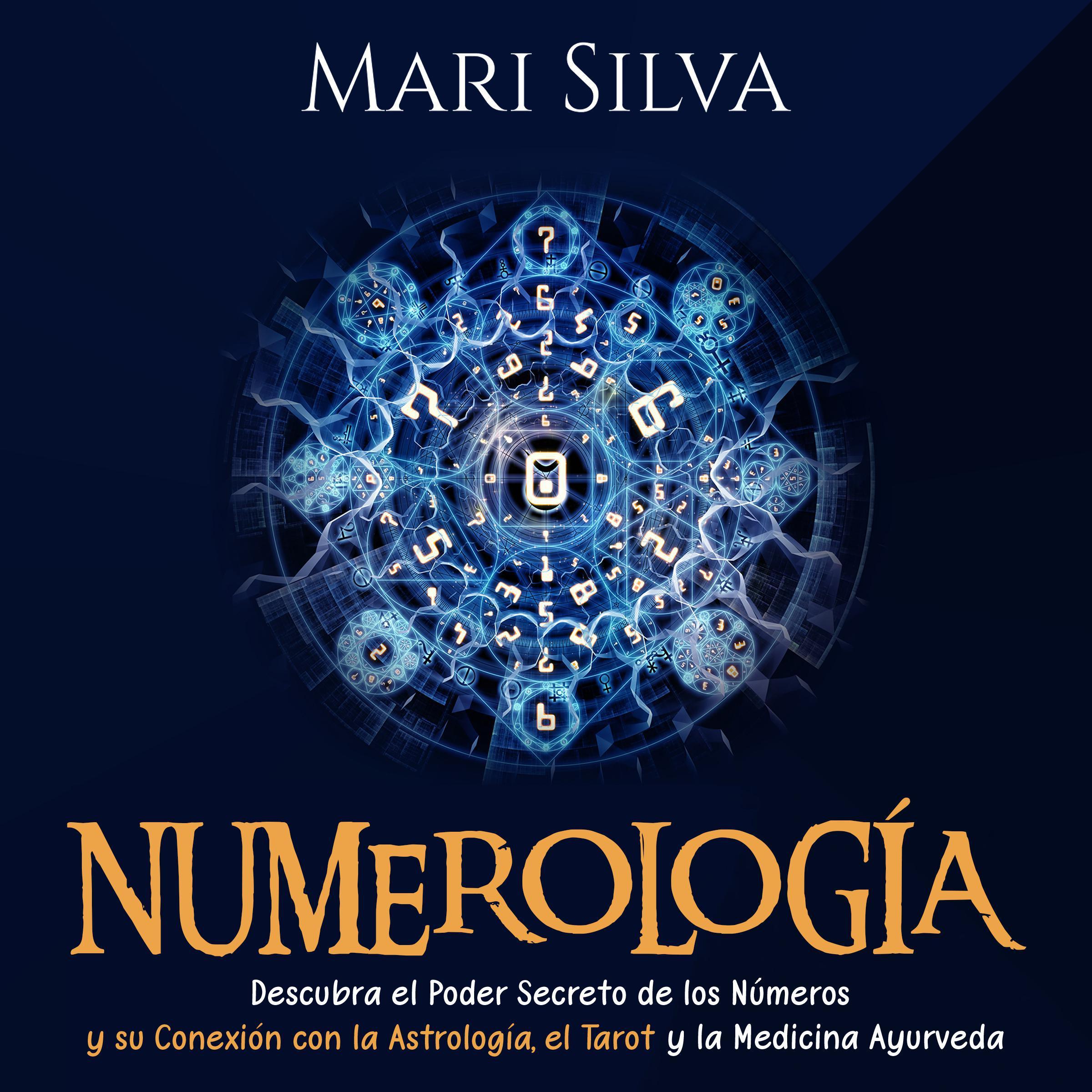 Numerología: Descubra el Poder Secreto de los Números y su Conexión con la Astrología, el Tarot y la Medicina Ayurveda