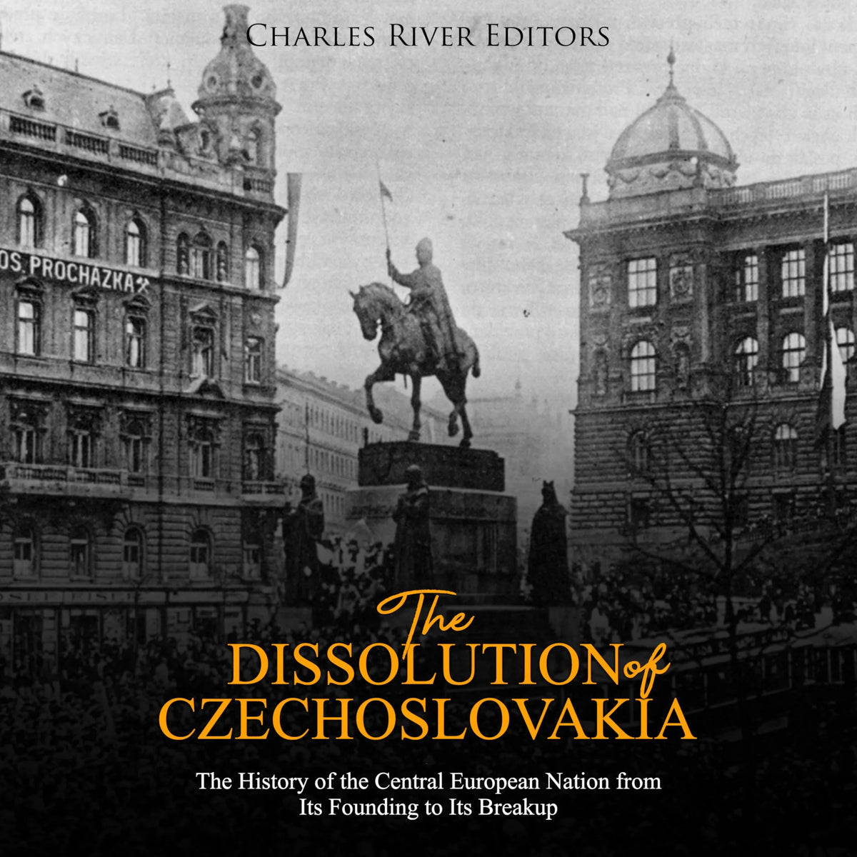 The Dissolution of Czechoslovakia: The History of the Central European Nation from Its Founding to Its Breakup