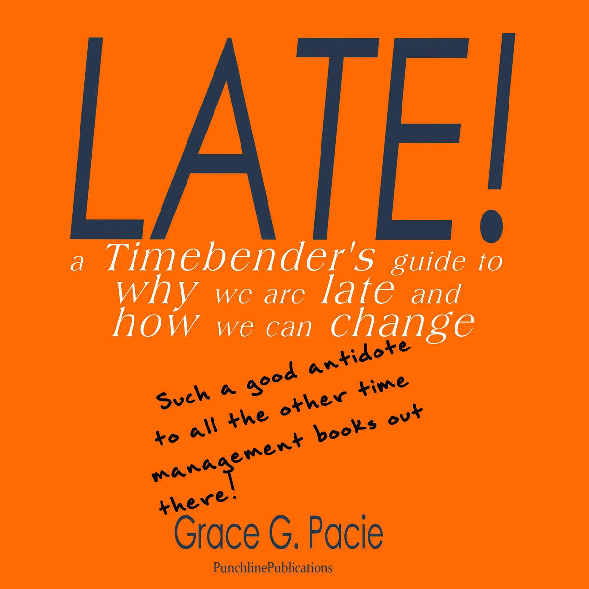 Late! - A Timebender’s Guide to Why We Are Late and How We Can Change