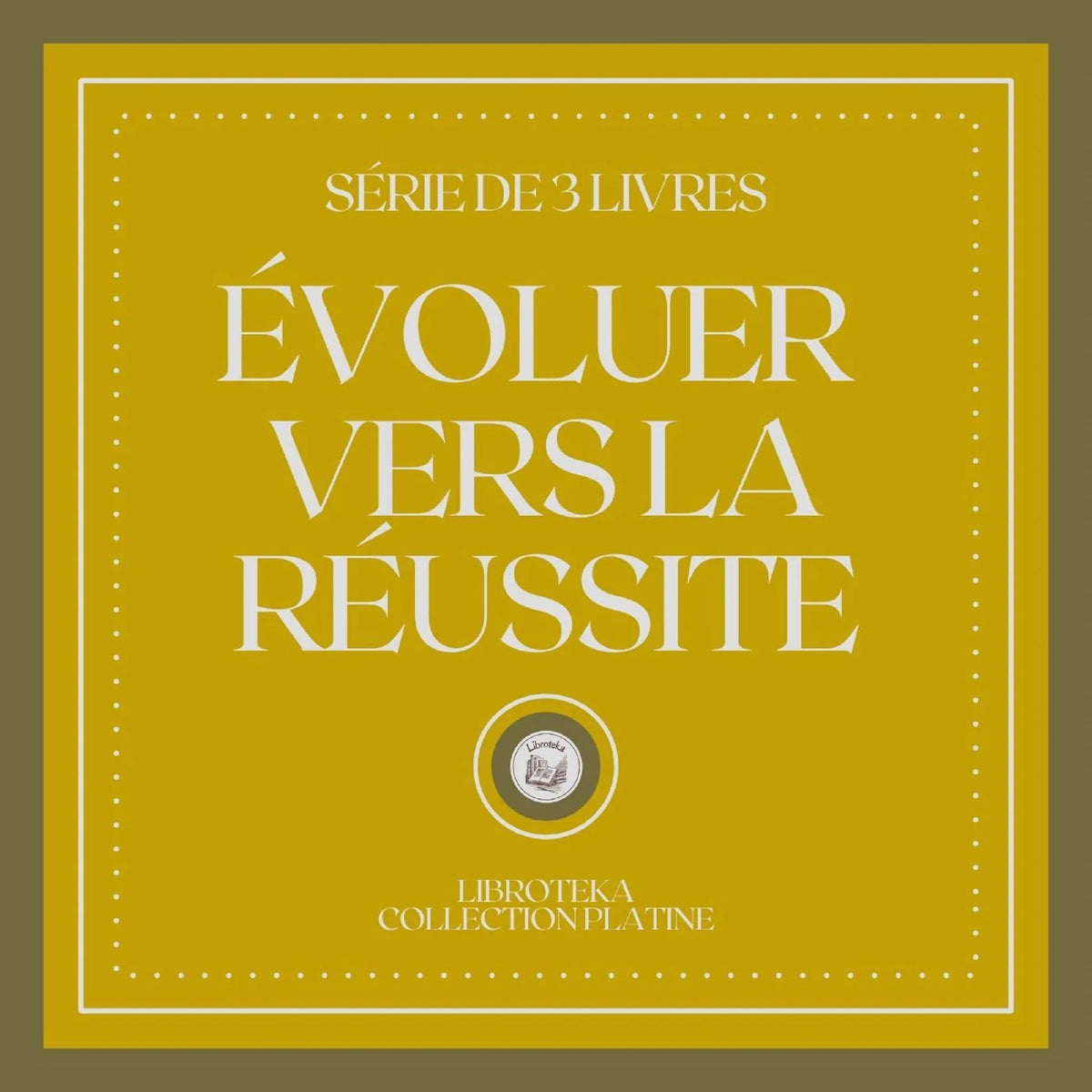 ÉVOLUER VERS LA RÉUSSITE (SÉRIE DE 3 LIVRES)