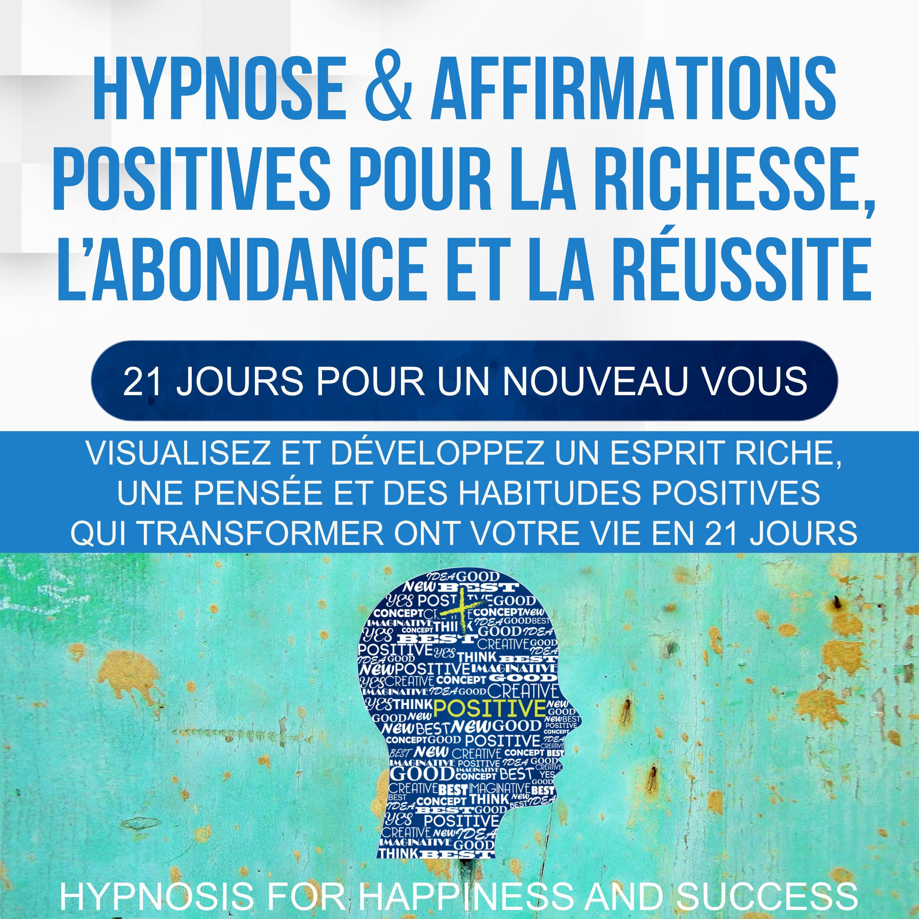 Hypnose & Affirmations Positives Pour la Richesse, L'abondance et la Réussite (21 Jours Pour Un Nouveau Vous)