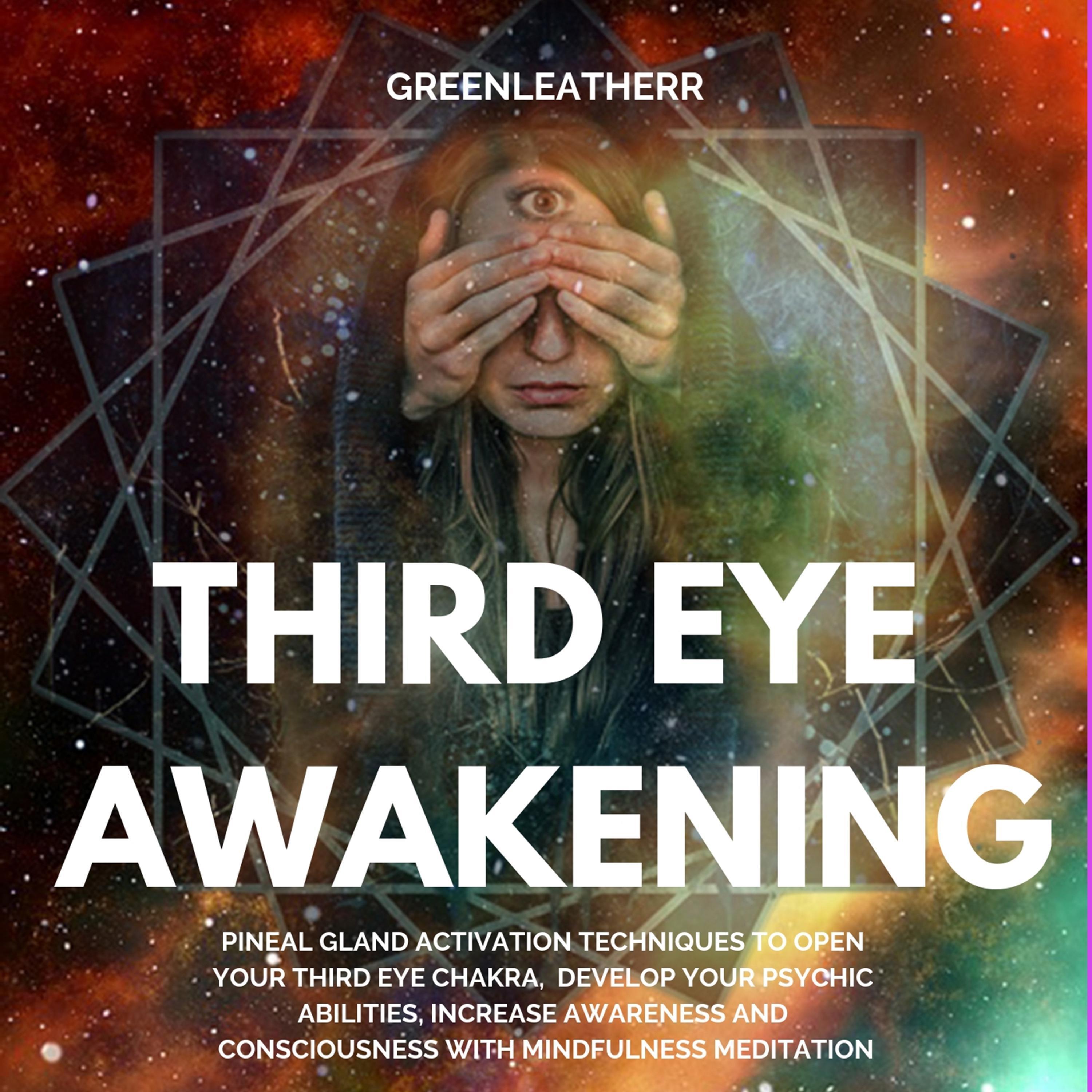 Third Eye Awakening: Pineal Gland Activation Techniques to Open Your Third Eye Chakra,  Develop Your Psychic Abilities, Increase Awareness and Consciousness with Mindfulness Meditation
