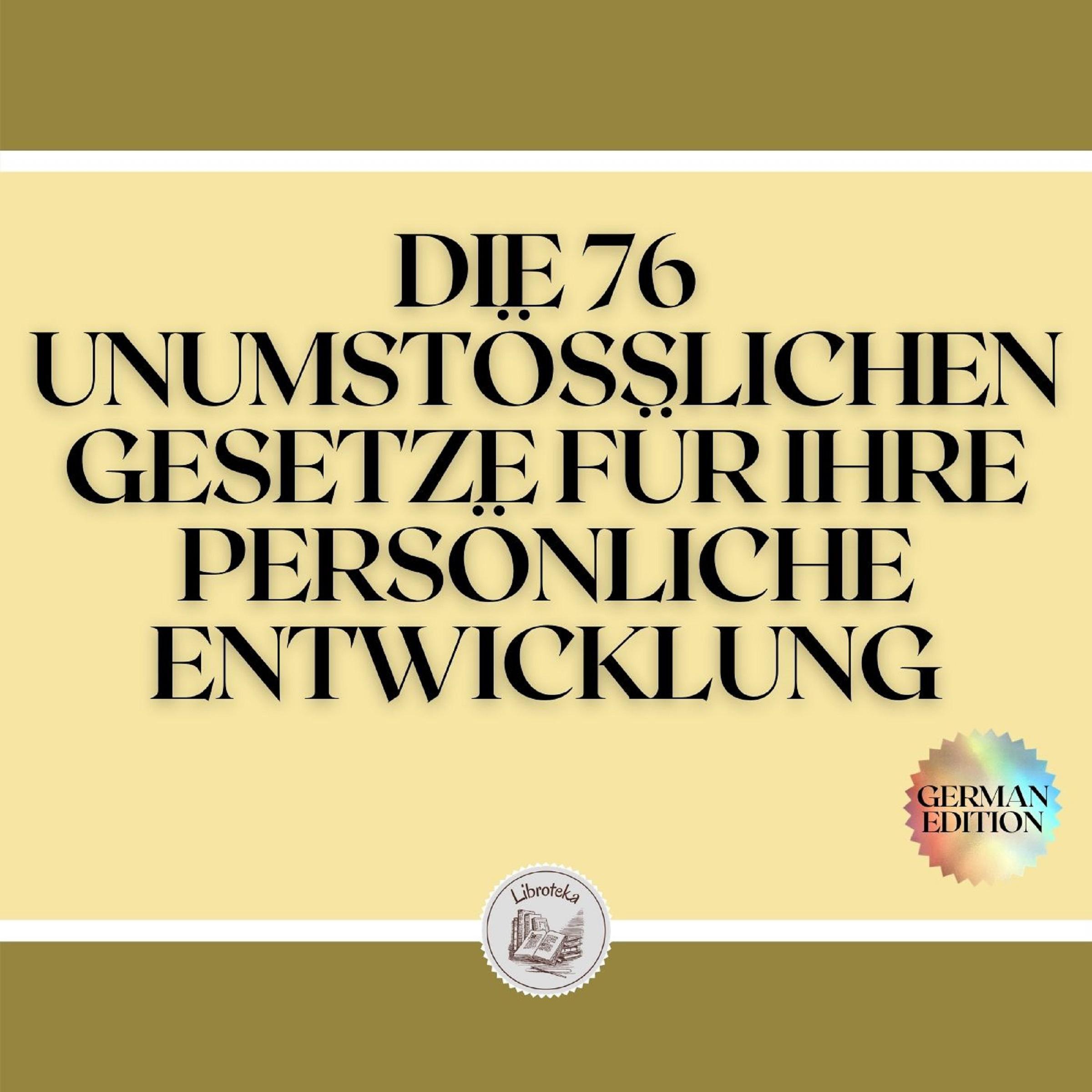 DIE 76 UNUMSTÖSSLICHEN GESETZE FÜR IHRE PERSÖNLICHE ENTWICKLUNG
